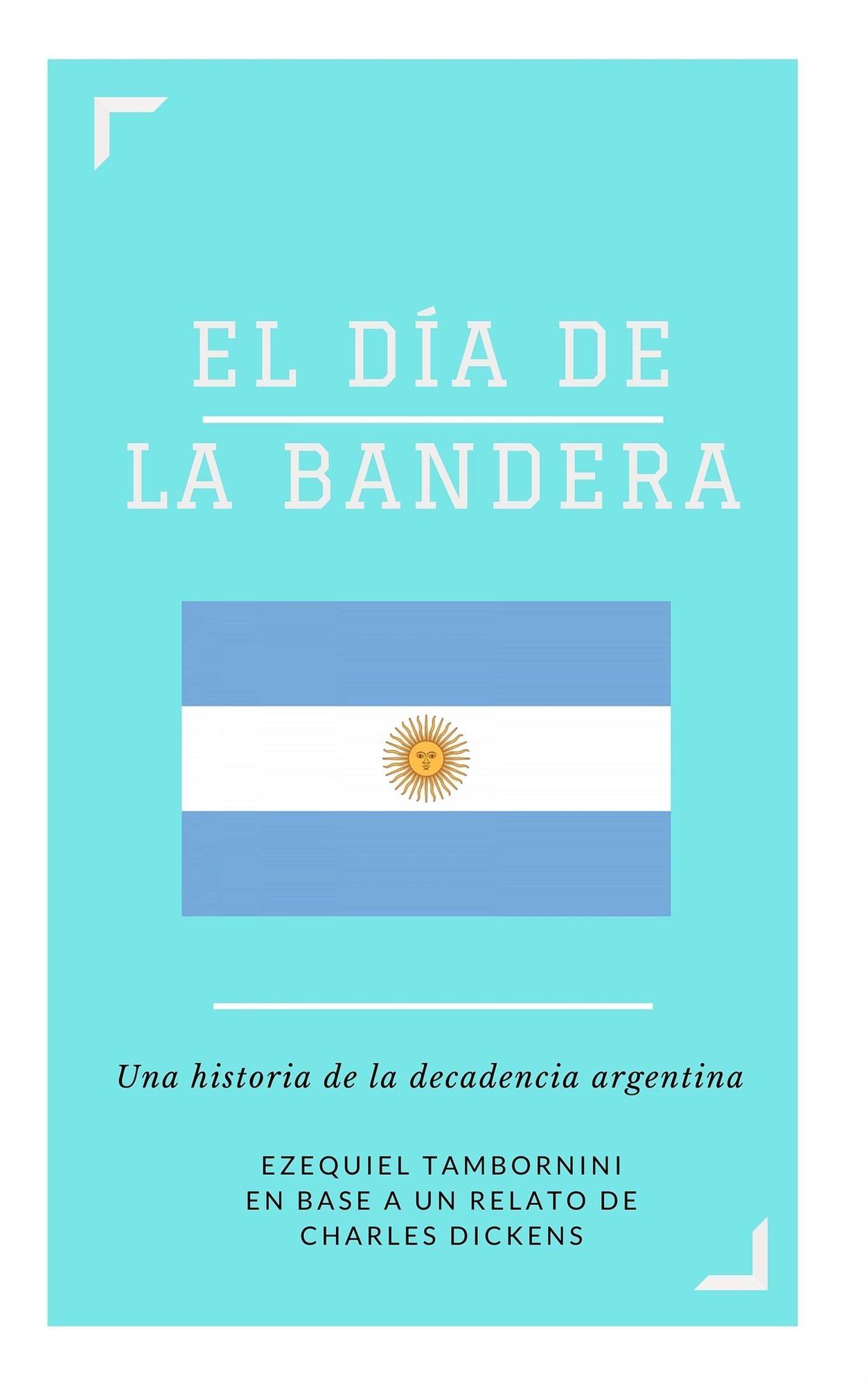 El D?a de la Bandera. Una historia de la decadencia argentina