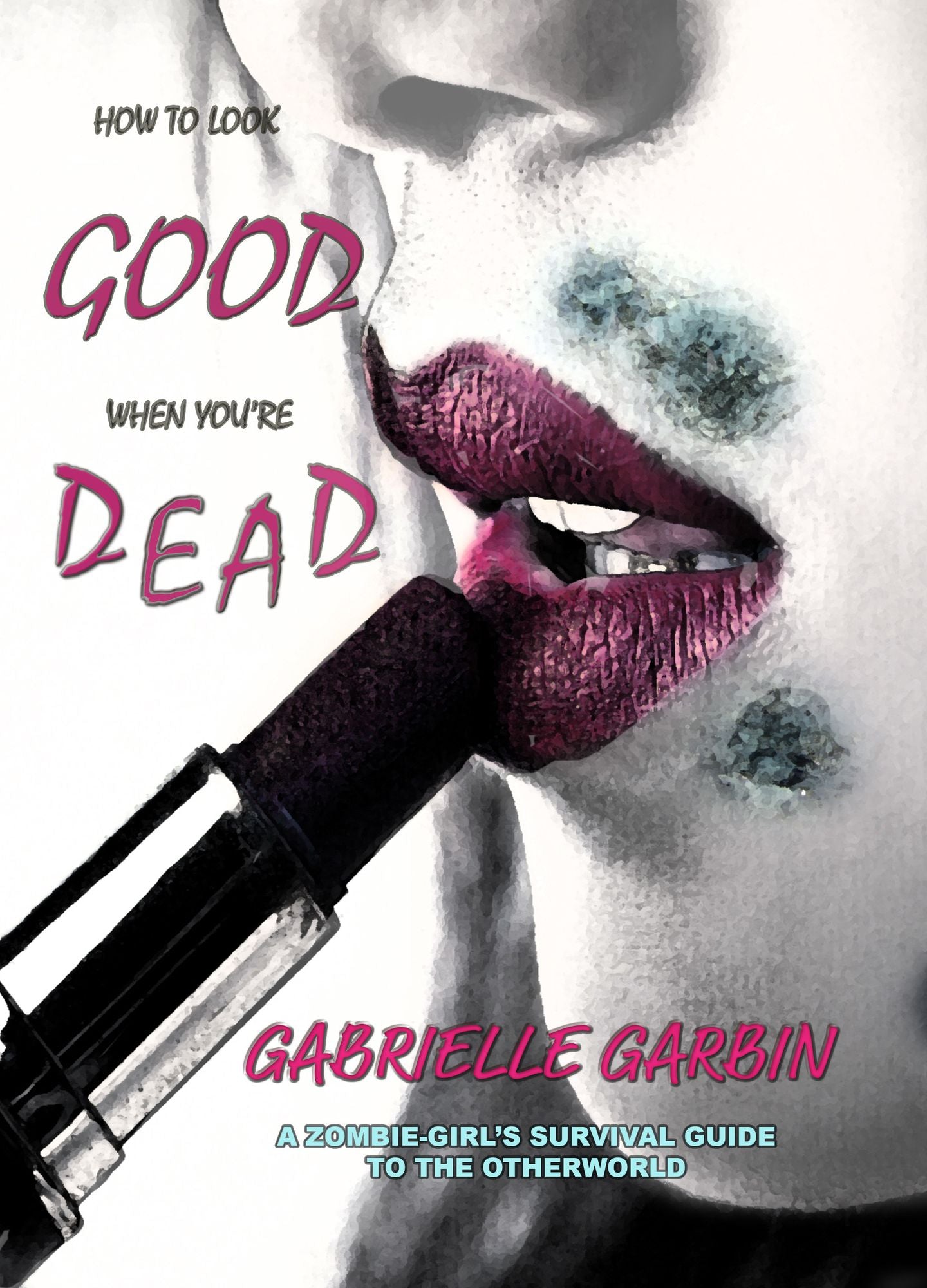 How To Look Good When You're Dead: A Waking Up Dead Novel, Book 1