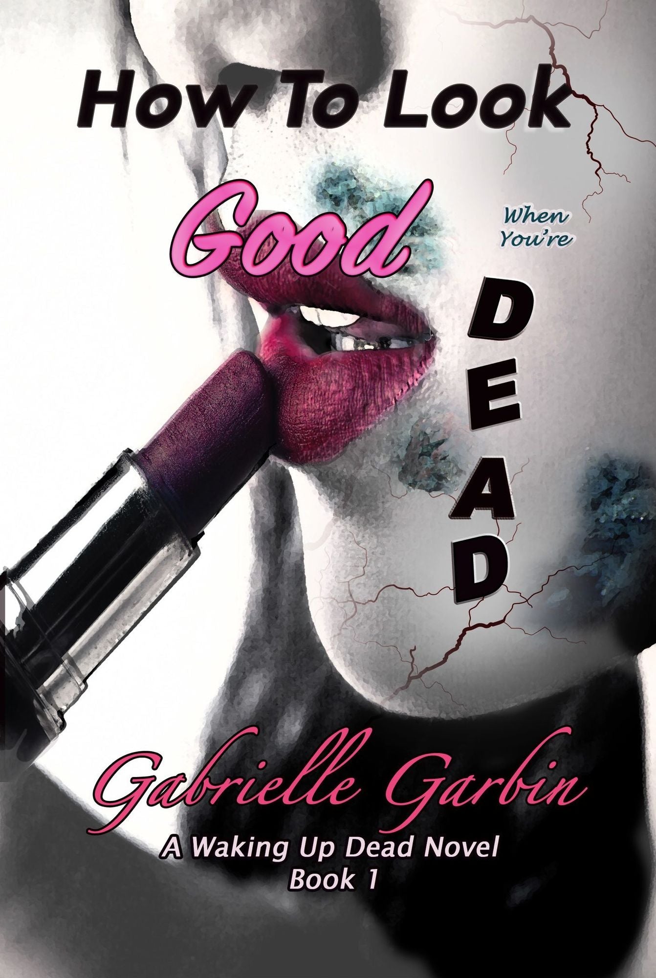How To Look Good When You're Dead: A Waking Up Dead Novel, Book 1
