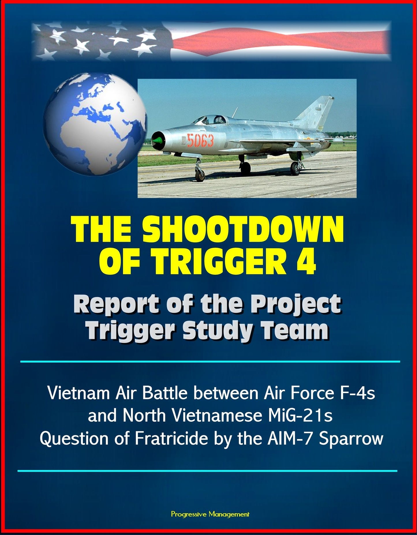 The Shootdown of Trigger 4: Report of the Project Trigger Study Team - Vietnam Air Battle between Air Force F-4s and North Vietnamese MiG-21s, Question of Fratricide by the AIM-7 Sparrow