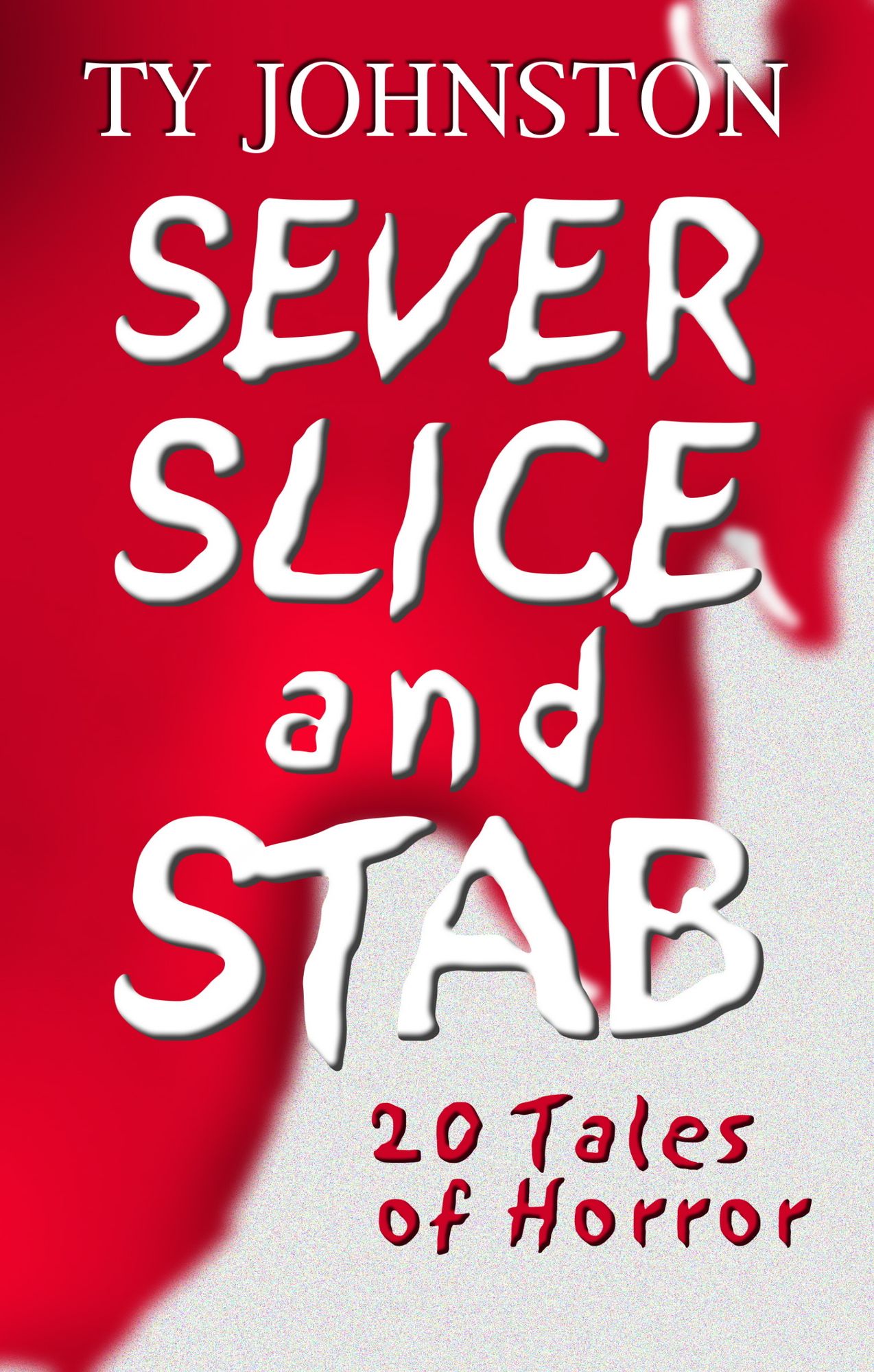 Sever, Slice and Stab: 20 Tales of Horror