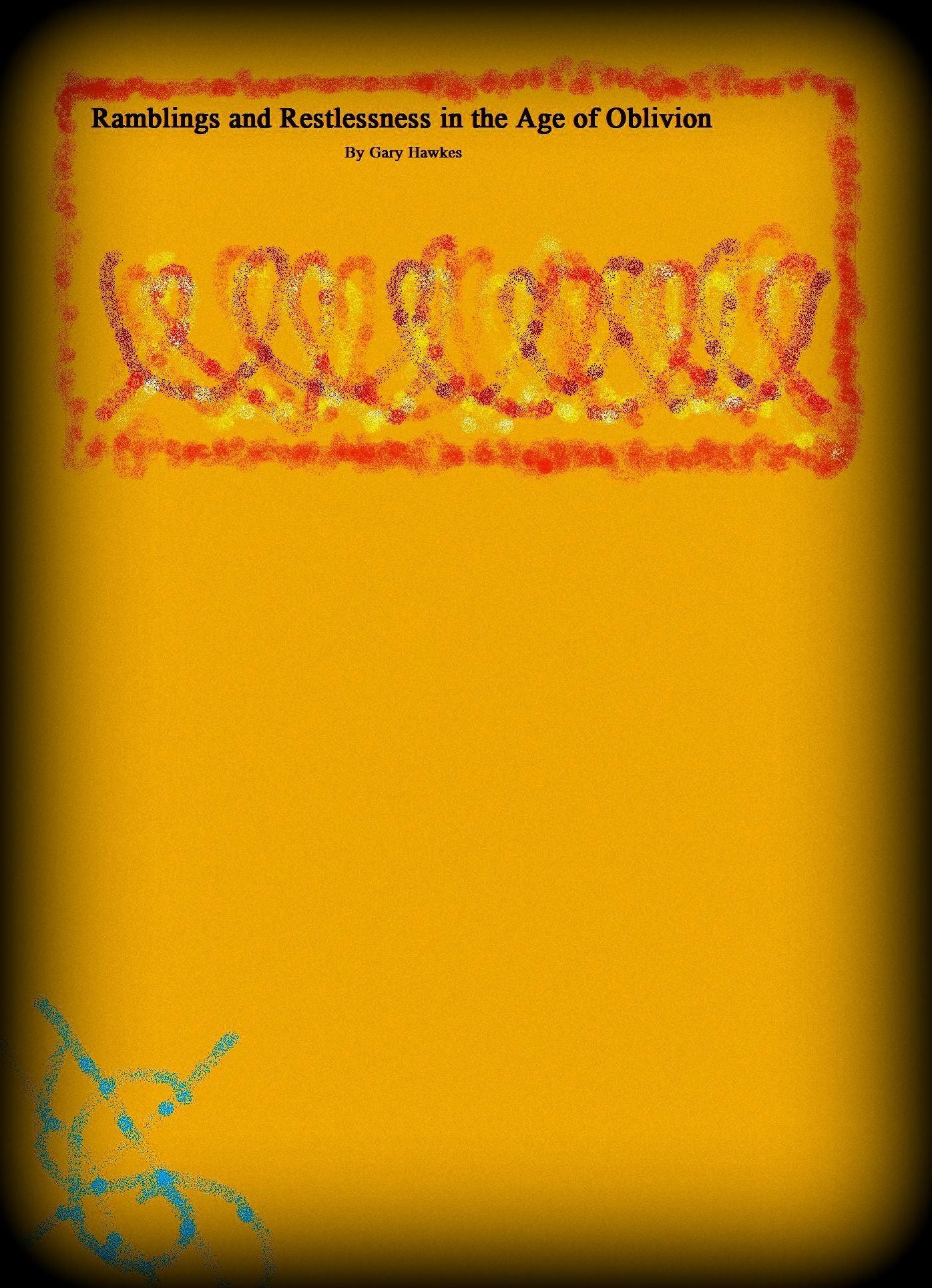 Ramblings and Restlessness in the Age of Oblivion