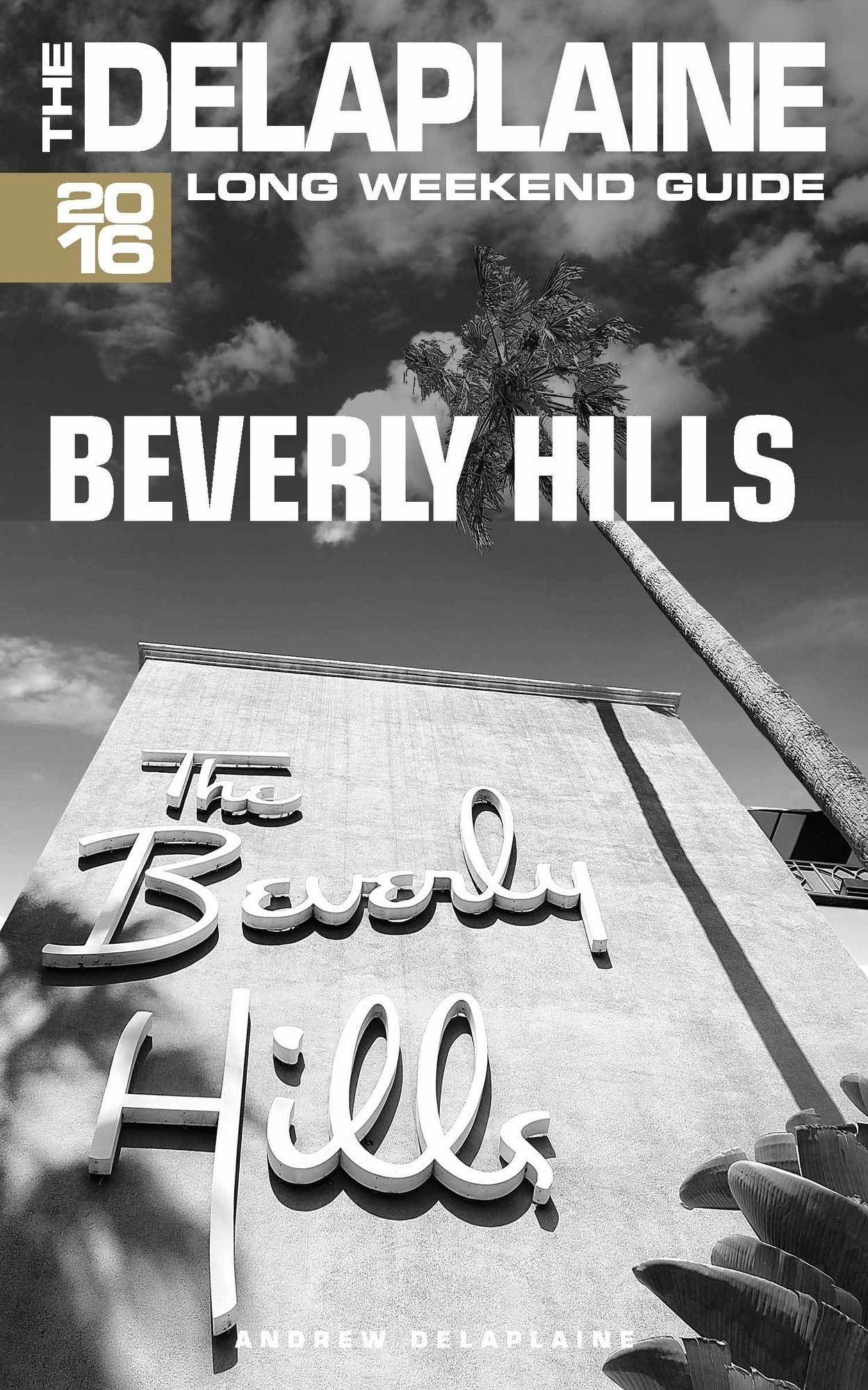 Beverly Hills: The Delaplaine 2016 Long Weekend Guide