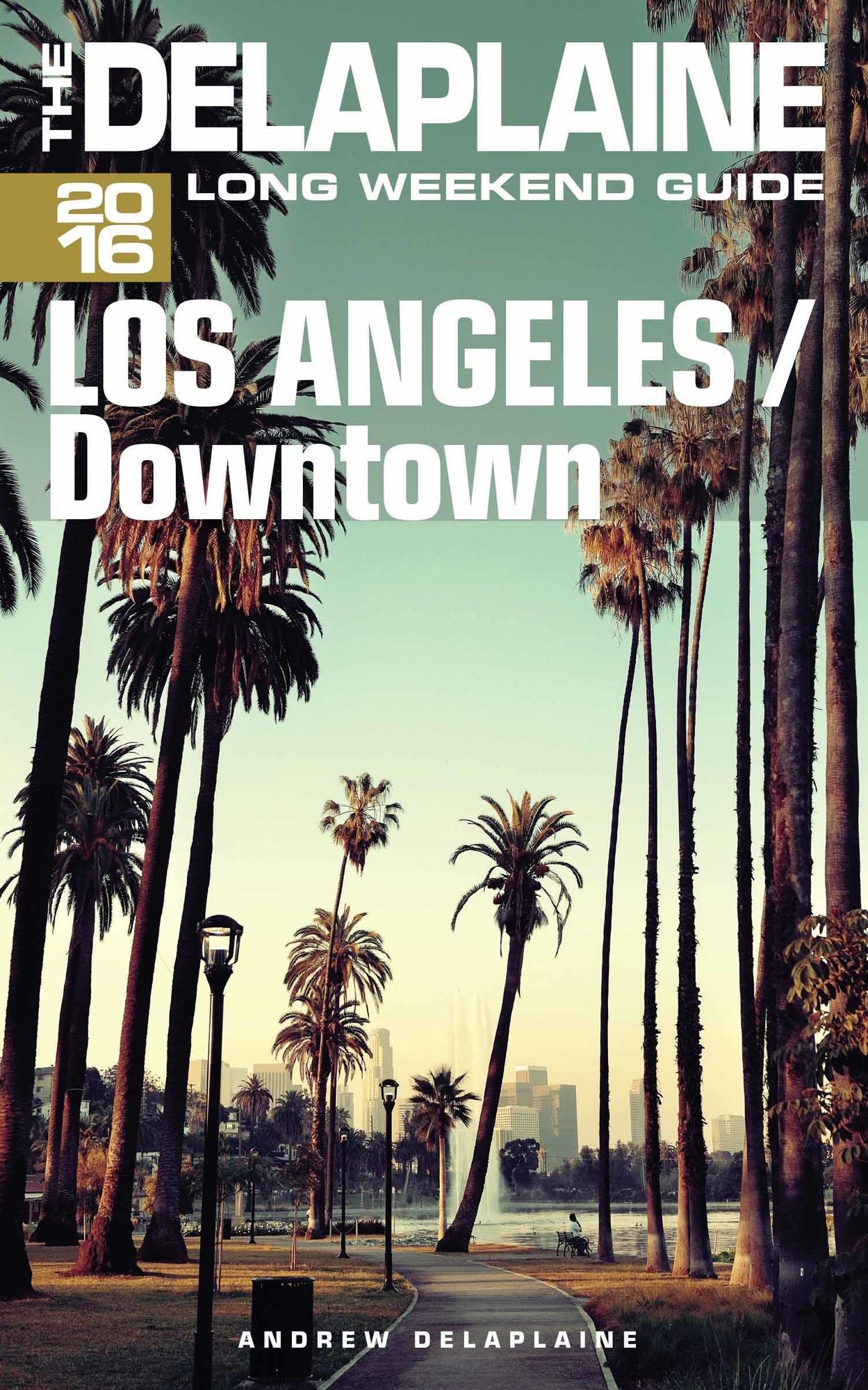 Los Angeles / Downtown: The Delaplaine 2016 Long Weekend Guide