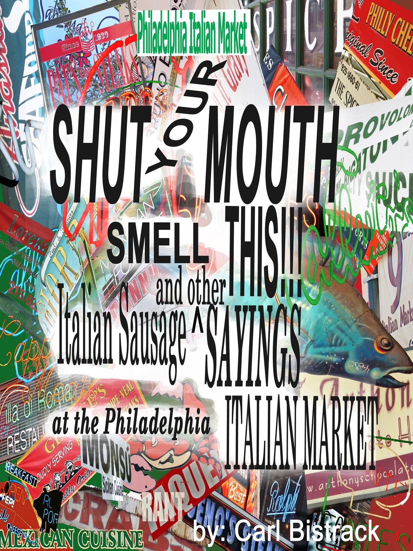 Shut Your Mouth! Smell This! Italian Sausage And Other Sayings At The Philadelphia Italian Market