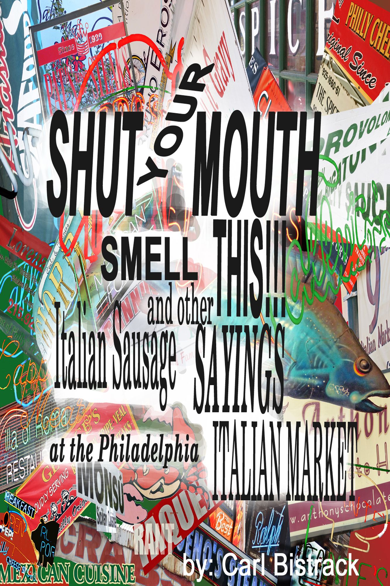 Shut Your Mouth! Smell This! Italian Sausage And Other Sayings At The Philadelphia Italian Market
