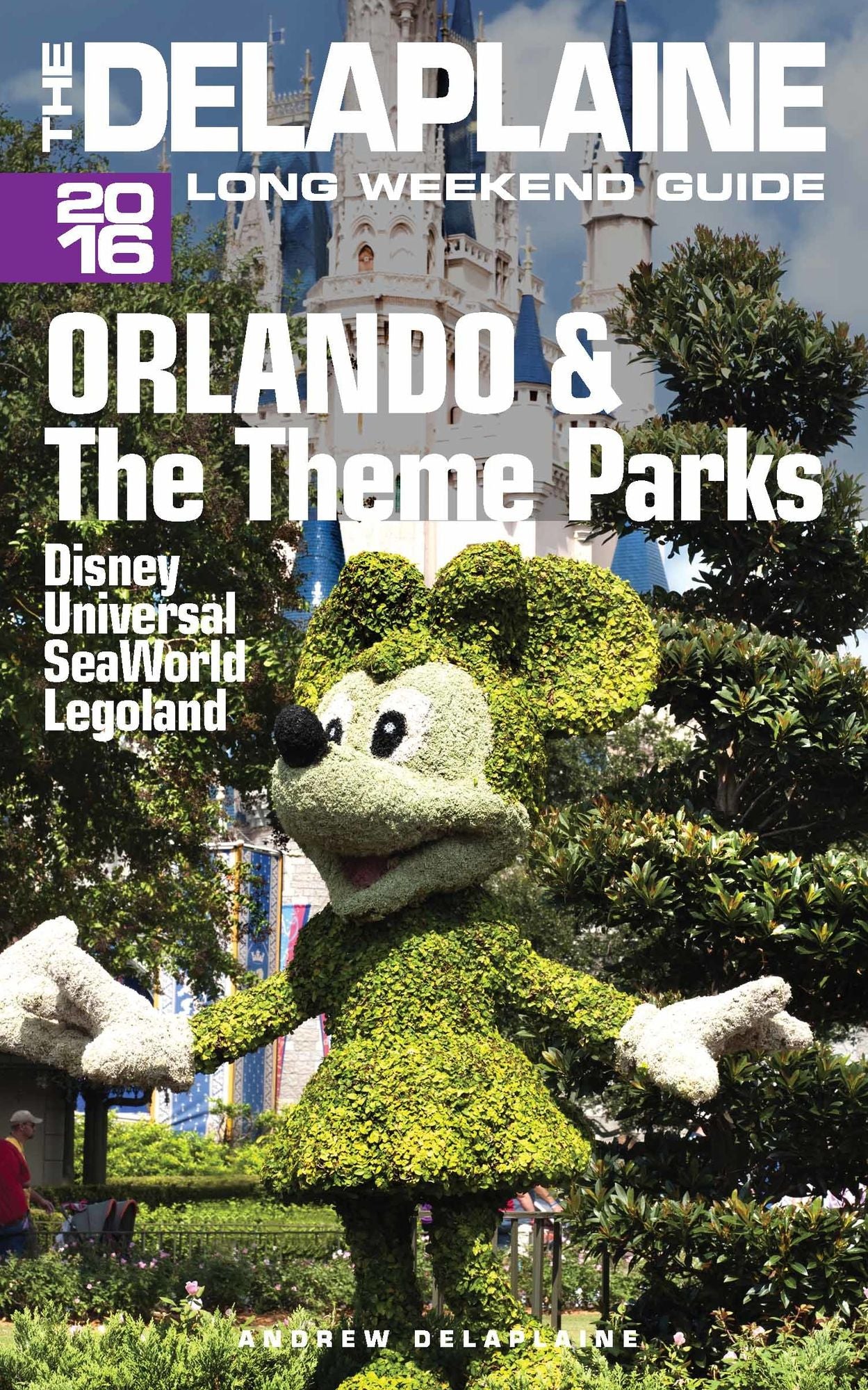 Orlando & the Theme Parks: The Delaplaine 2016 Long Weekend Guide
