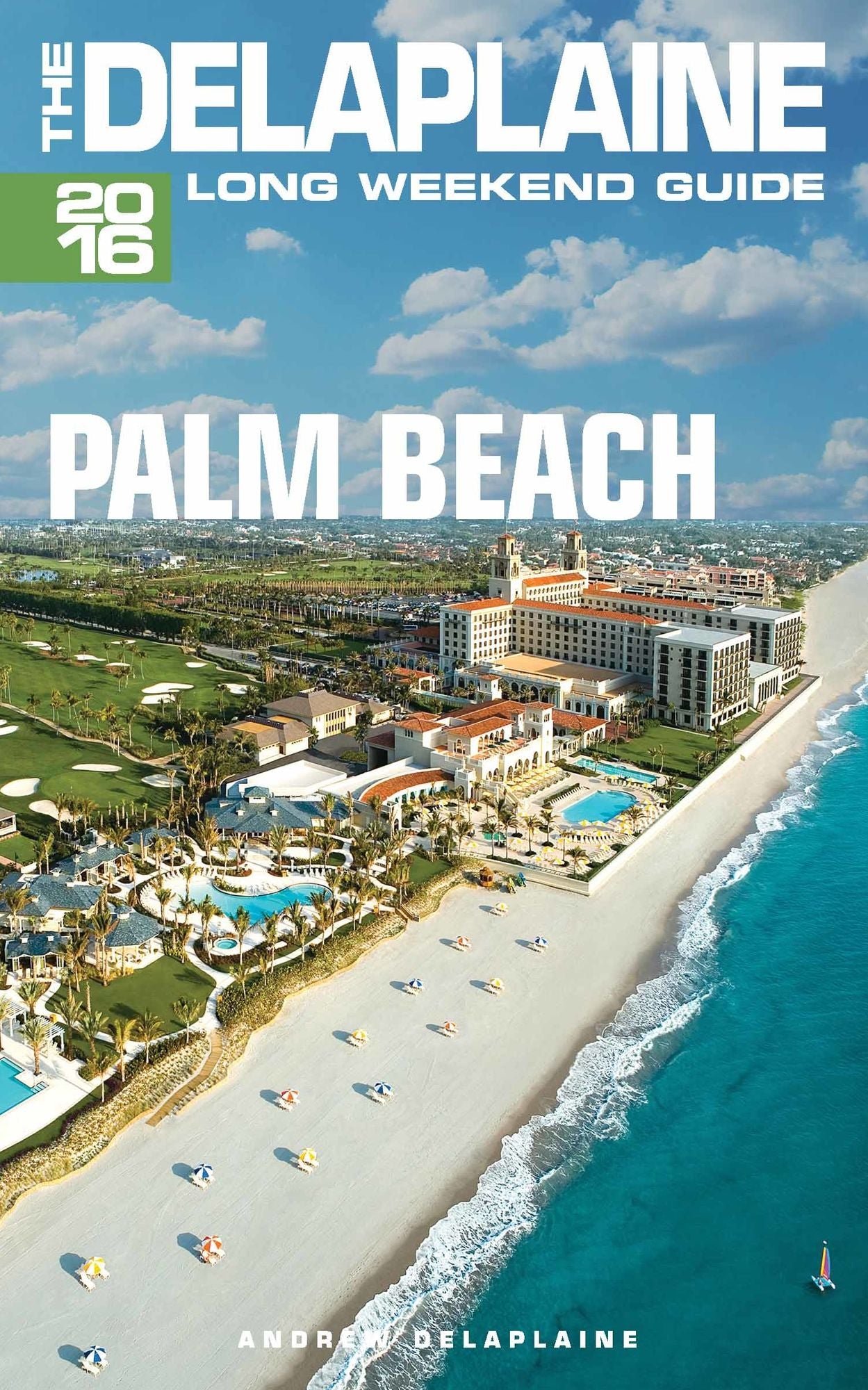 Palm Beach: The Delaplaine 2016 Long Weekend Guide