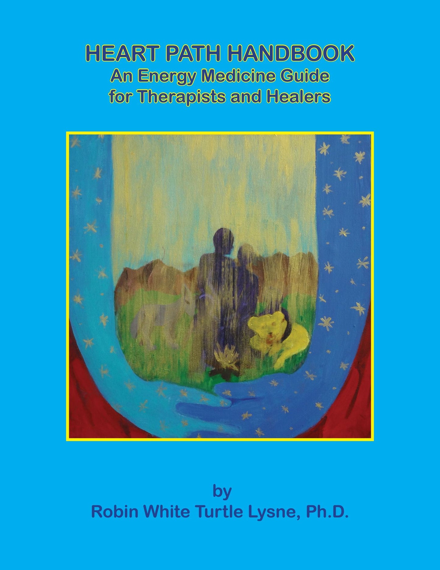 The Heart Path Handbook, An Energy Medicine Guide for Therapists and Healers
