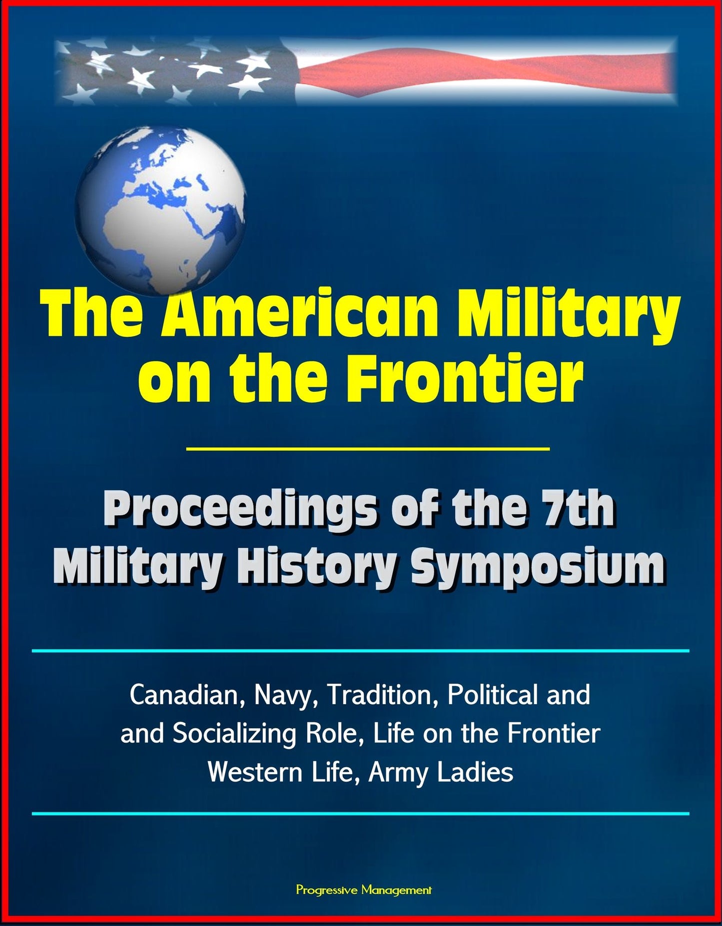 The American Military on the Frontier: Proceedings of the 7th Military History Symposium, Canadian, Navy, Tradition, Political and Socializing Role, Life on the Frontier, Western Life, Army Ladies
