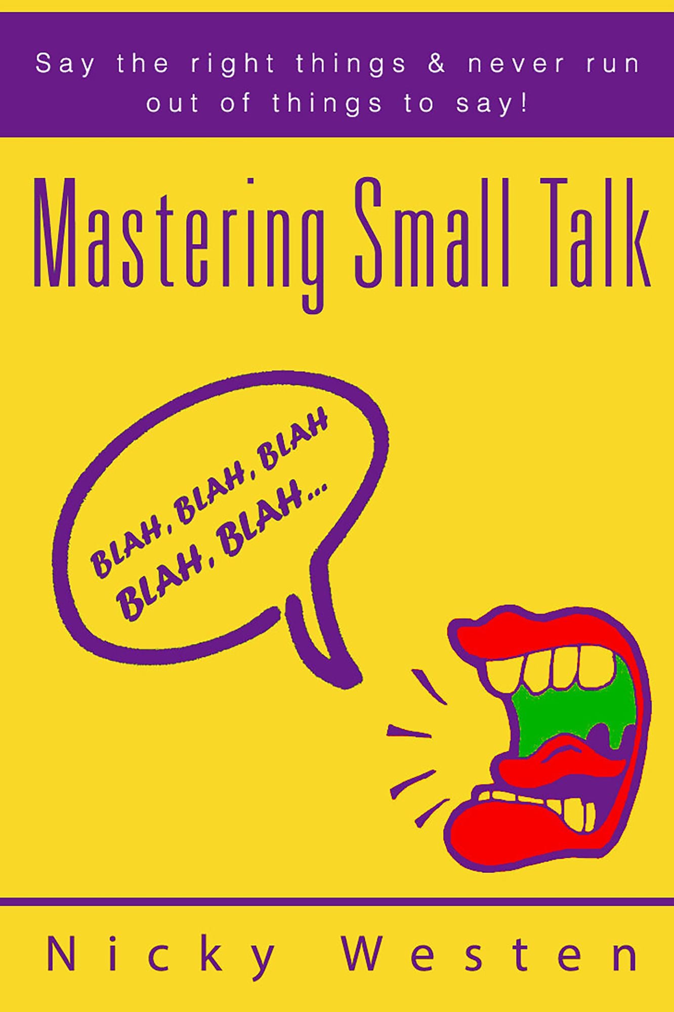 Mastering Small Talk: Say The Right Things & Never Run Out Of Things To Say!