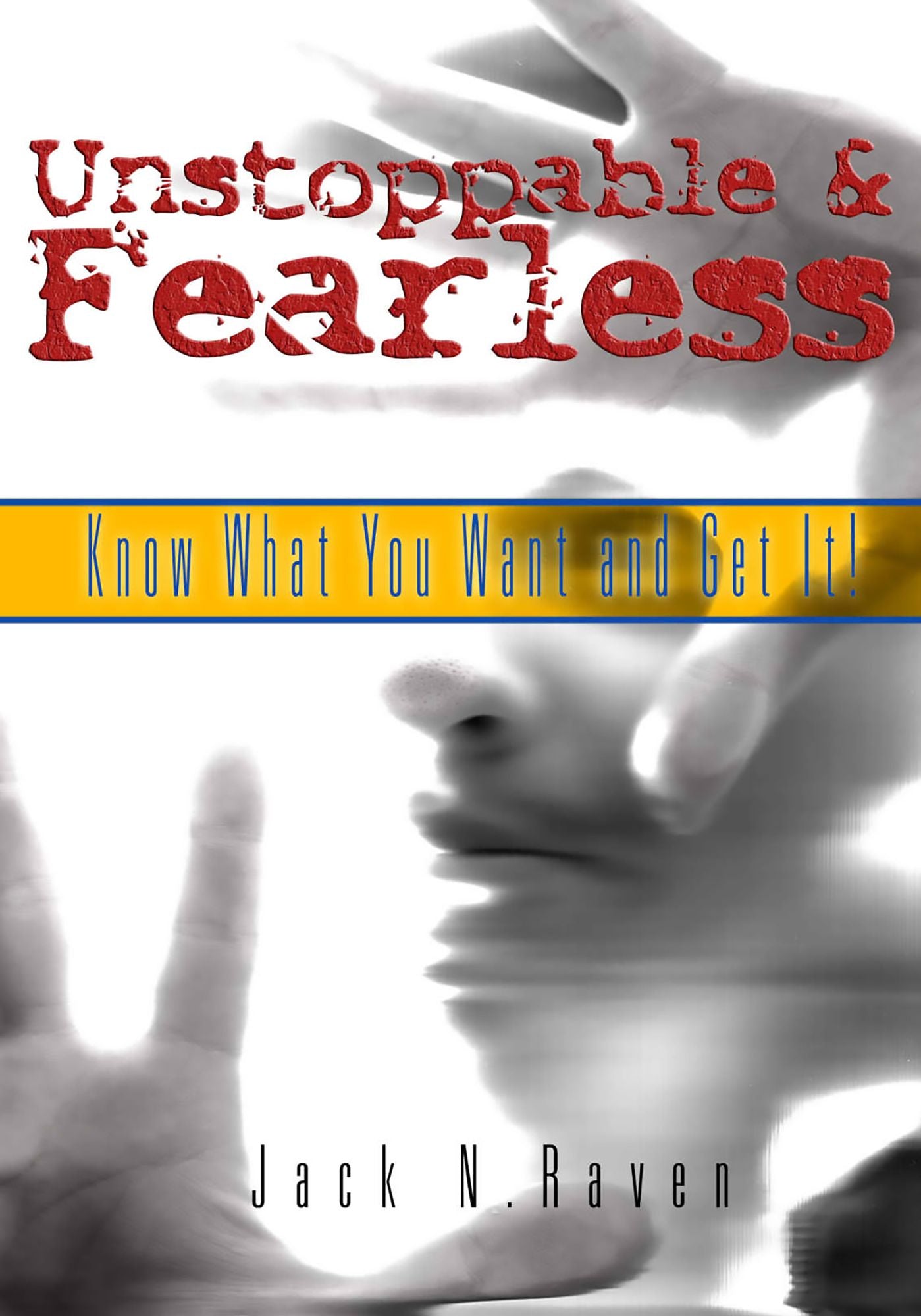Unstoppable and Fearless: Know What You Want and Get It!