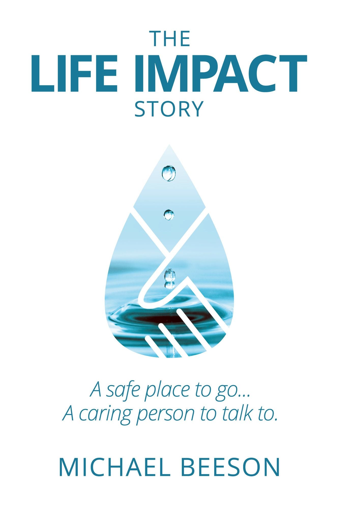 The Life Impact Story: A Safe Place to Go . . . A Caring Person to Talk to . . .
