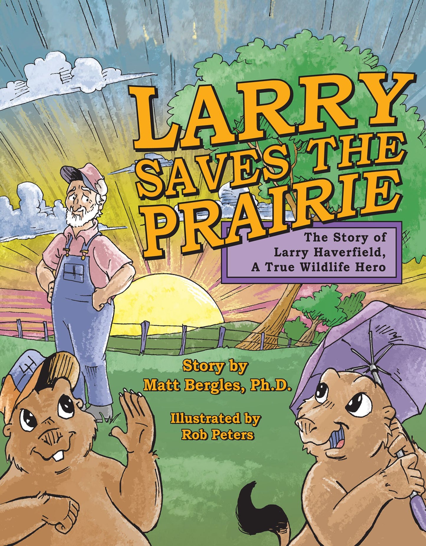 Larry Saves the Prairie: The Story of Larry Haverfield, A True Wildlife Hero