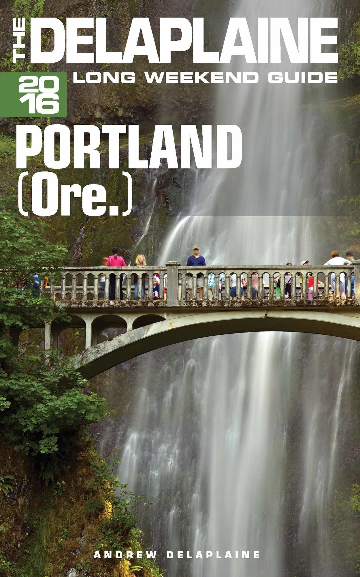 Portland (Ore.) - The Delaplaine 2016 Long Weekend Guide