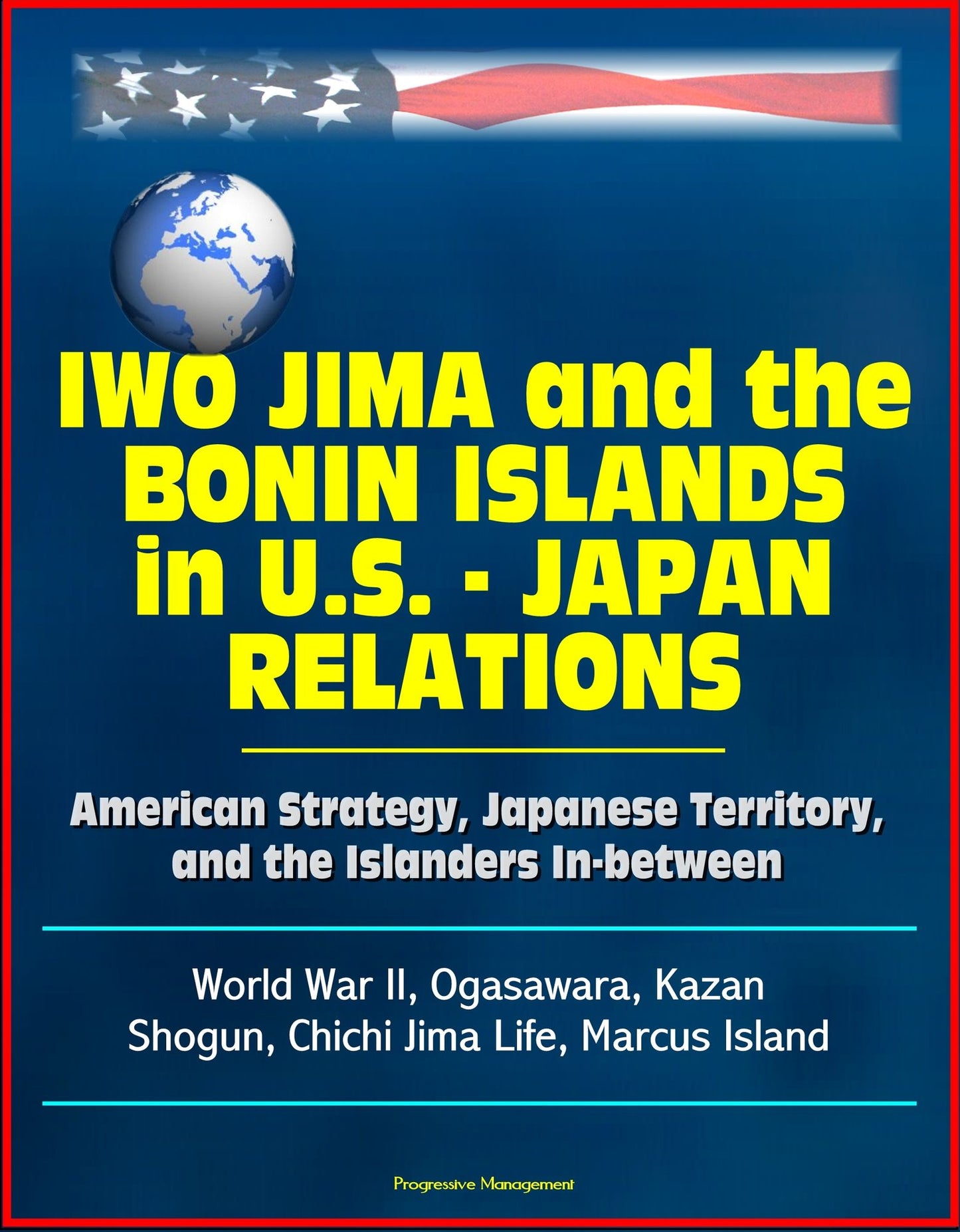 Iwo Jima and the Bonin Islands in U.S.: Japan Relations: American Strategy, Japanese Territory, and the Islanders In-between - World War II, Ogasawara, Kazan, Shogun, Chichi Jima Life, Marcus Island