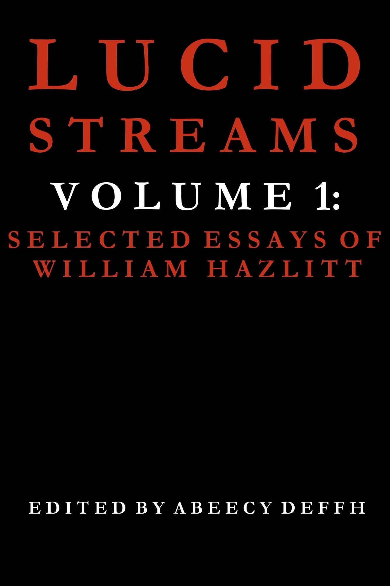Lucid Streams Volume 1: Selected Essays of William Hazlitt