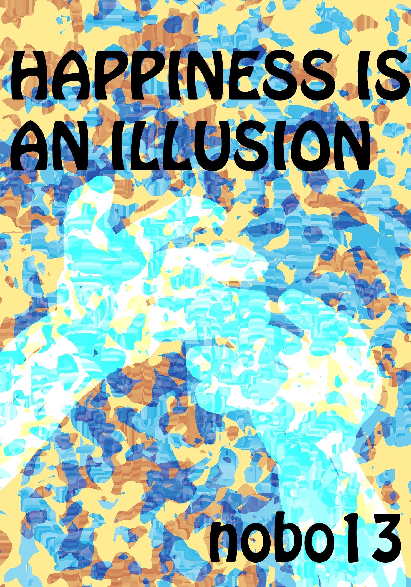 Happiness Is An Illusion