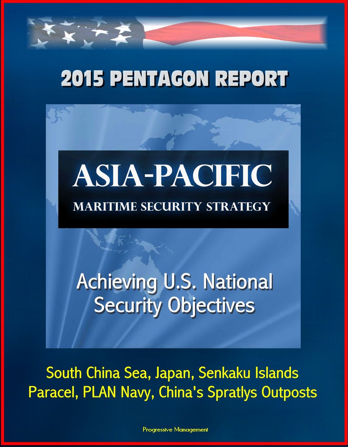 2015 Pentagon Report: Asia-Pacific Maritime Security Strategy: Achieving U.S. National Security Objectives - South China Sea, Japan, Senkaku Islands, Paracel, PLAN Navy, China's Spratlys Outposts