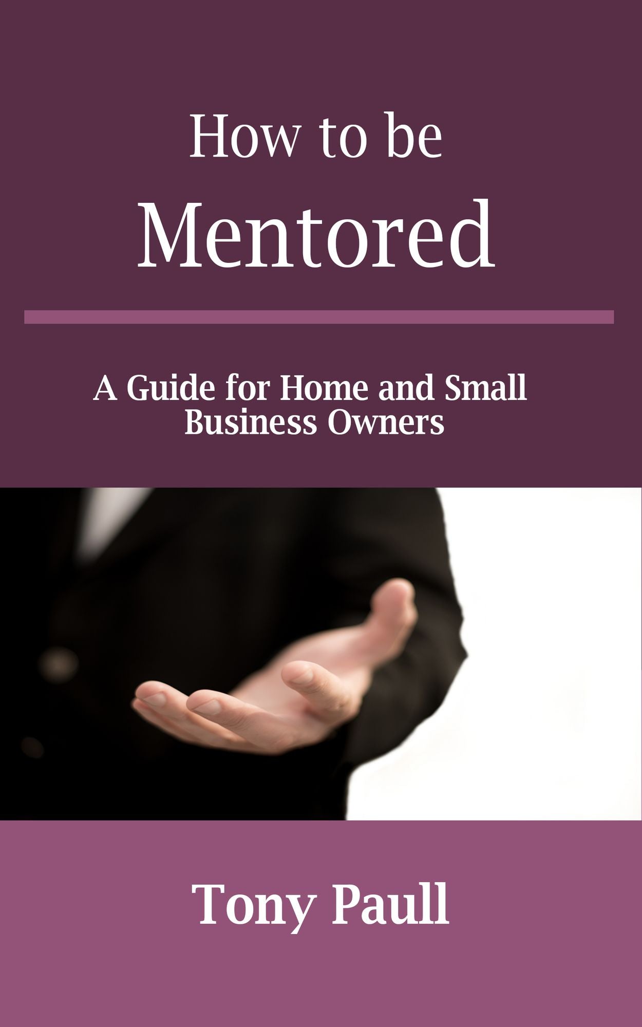 How to be Mentored: A Guide for Home and Small Business owners