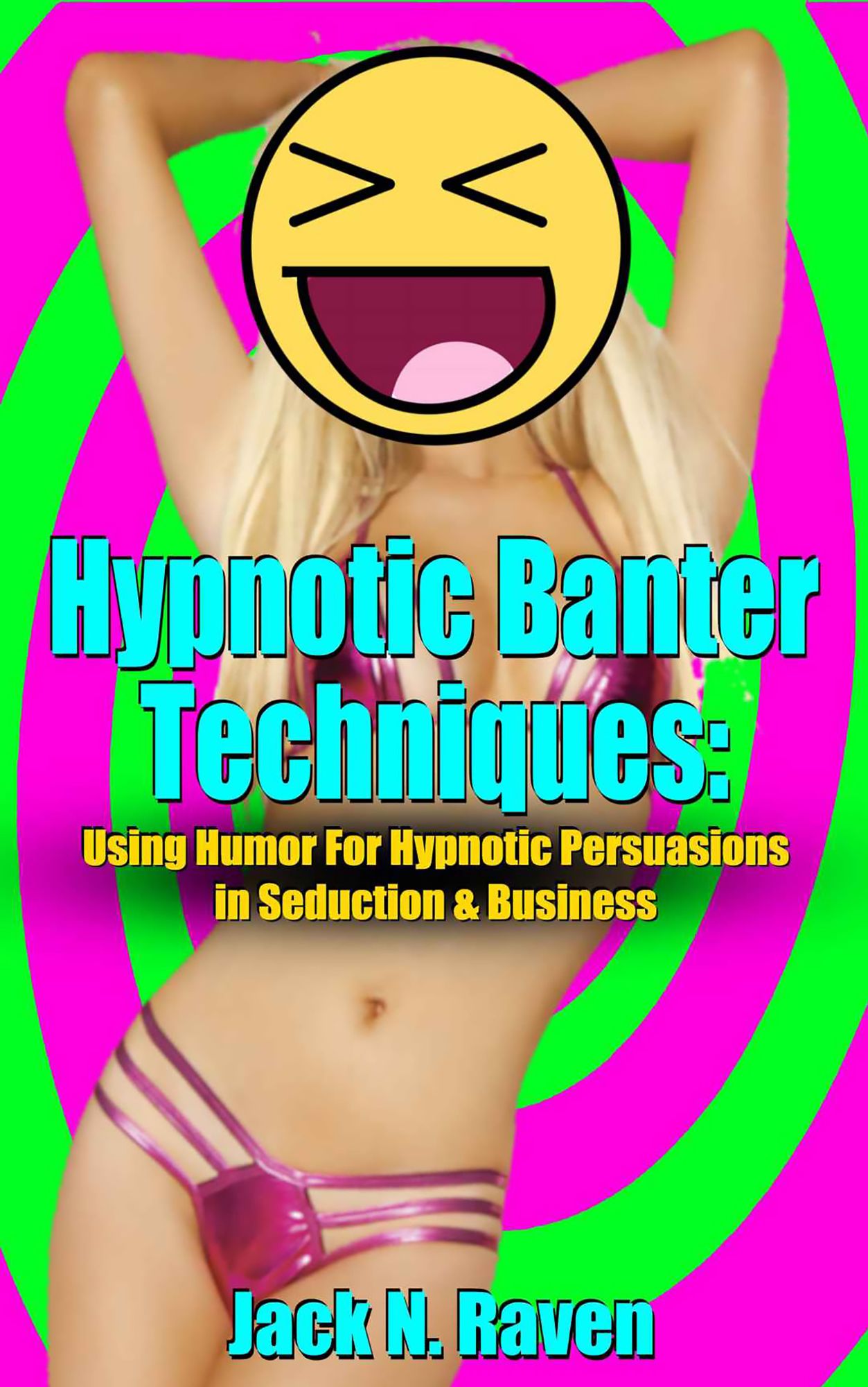 Hypnotic Banter Techniques:Using Humor For Hypnotic Persuasions in Seduction & Business