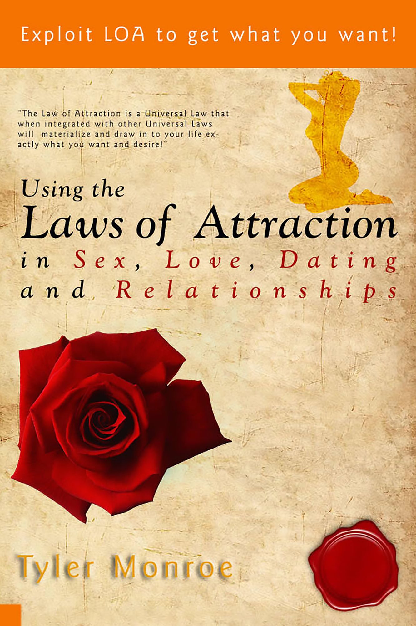 Using the Laws Of Attraction in Sex, Love, Dating & Relationships: Exploit Loa To Get What You Want!