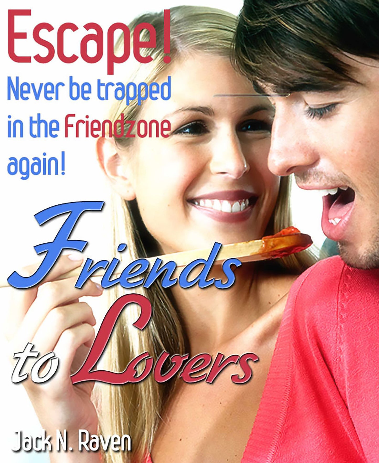 Friends to Lovers :Escape and Never be Trapped In The Friendzone Again!
