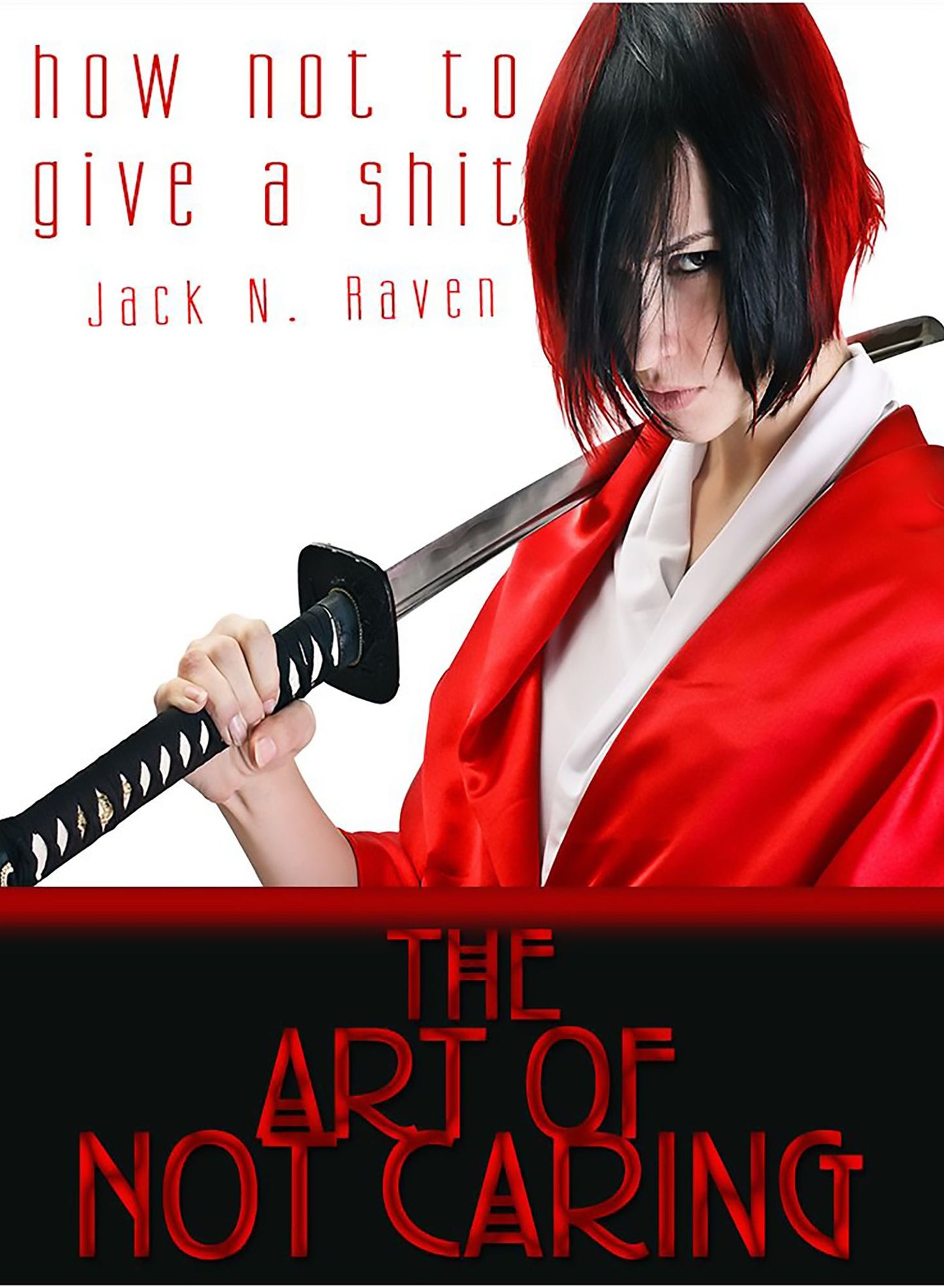 How Not To Give a Shit!: The Art of Not Caring