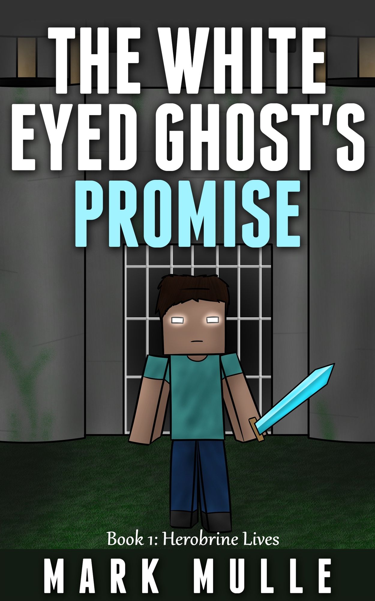 The White Eyed Ghost's Promise, Book 1: Herobrine Lives
