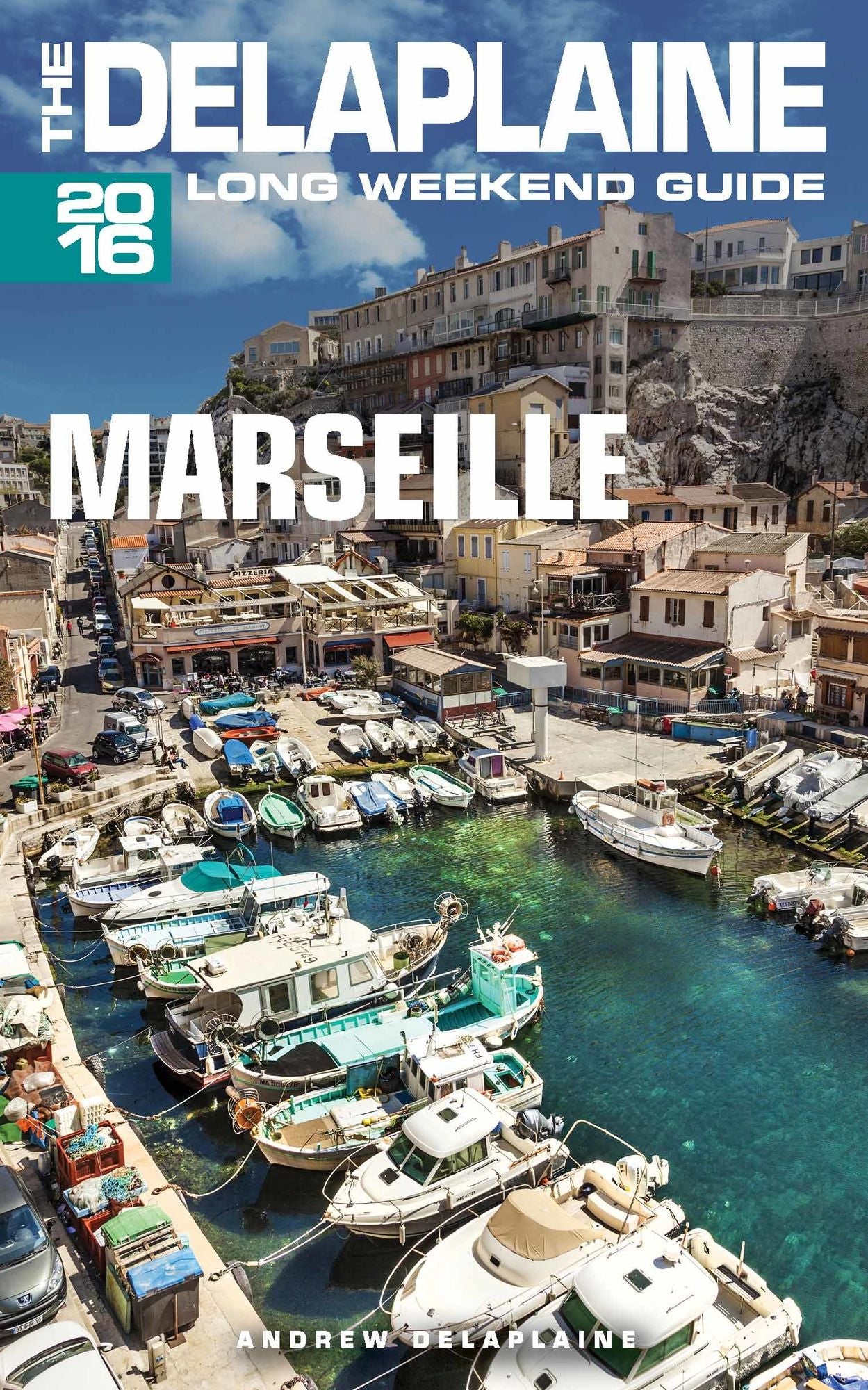 Marseille: The Delaplaine 2016 Long Weekend Guide