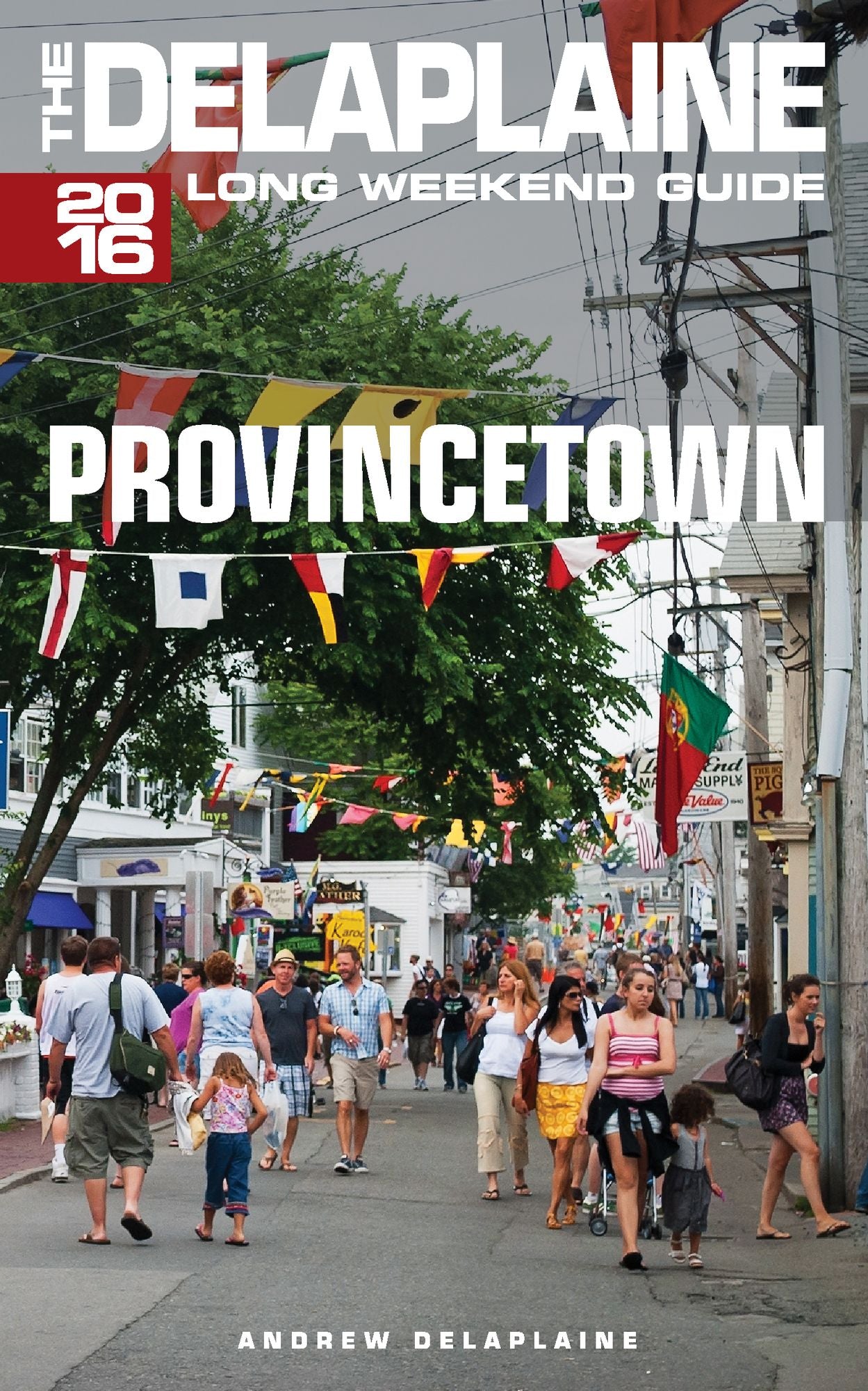 Provincetown: The Delaplaine 2016 Long Weekend Guide