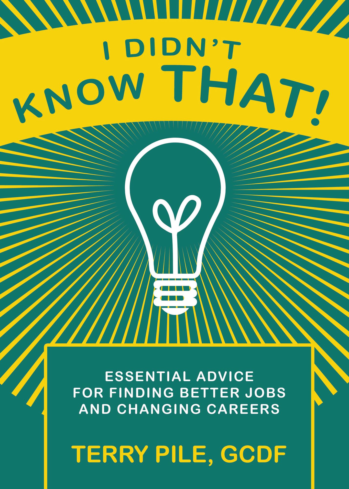 I Didn't Know That! Essential Advice For Finding Better Jobs And Changing Careers