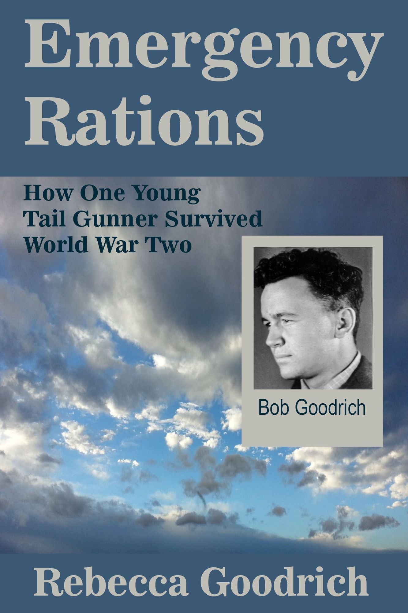 Emergency Rations: How One Young Tail Gunner Survived World War Two