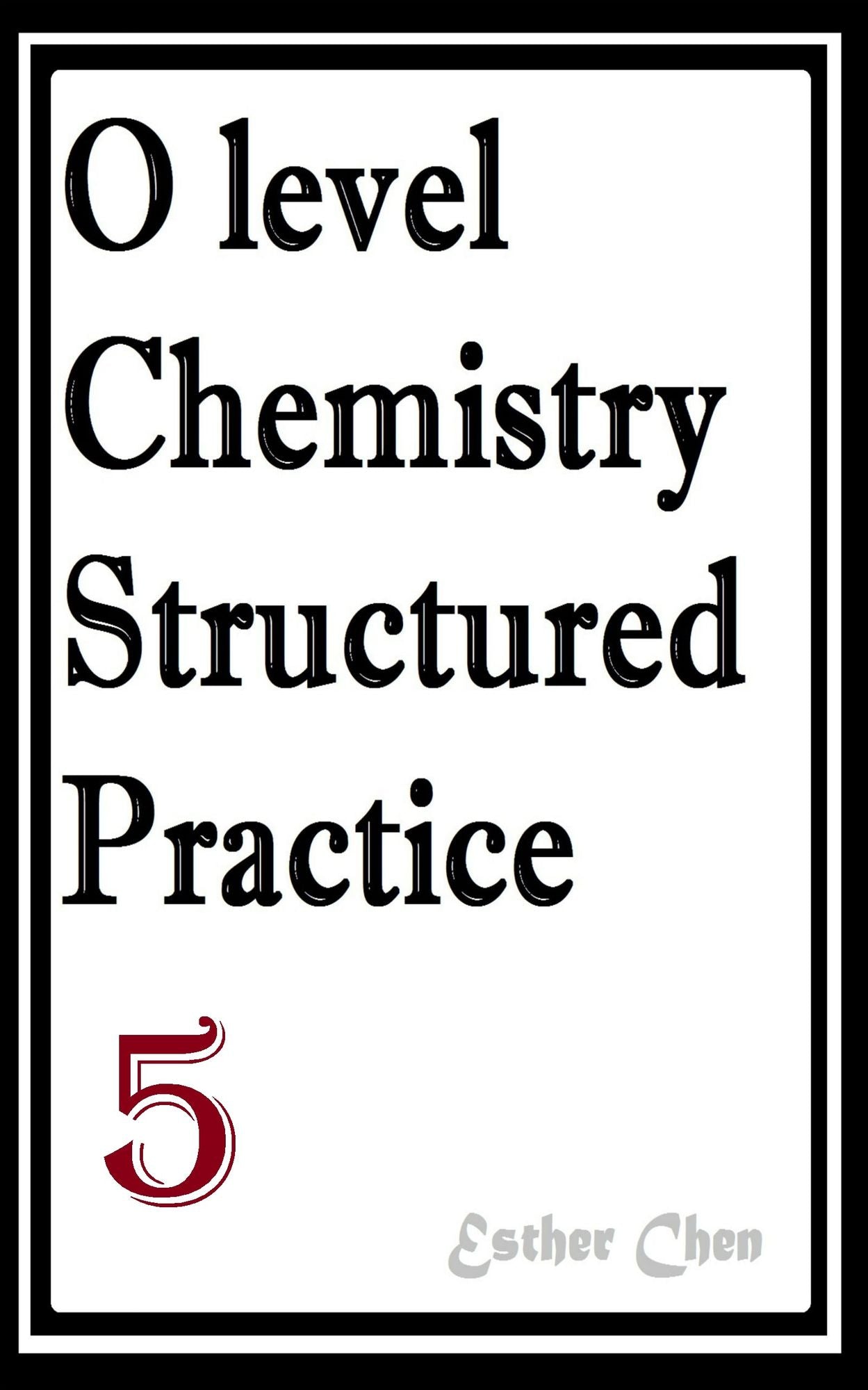 O level Chemistry Structured Practice Papers 5