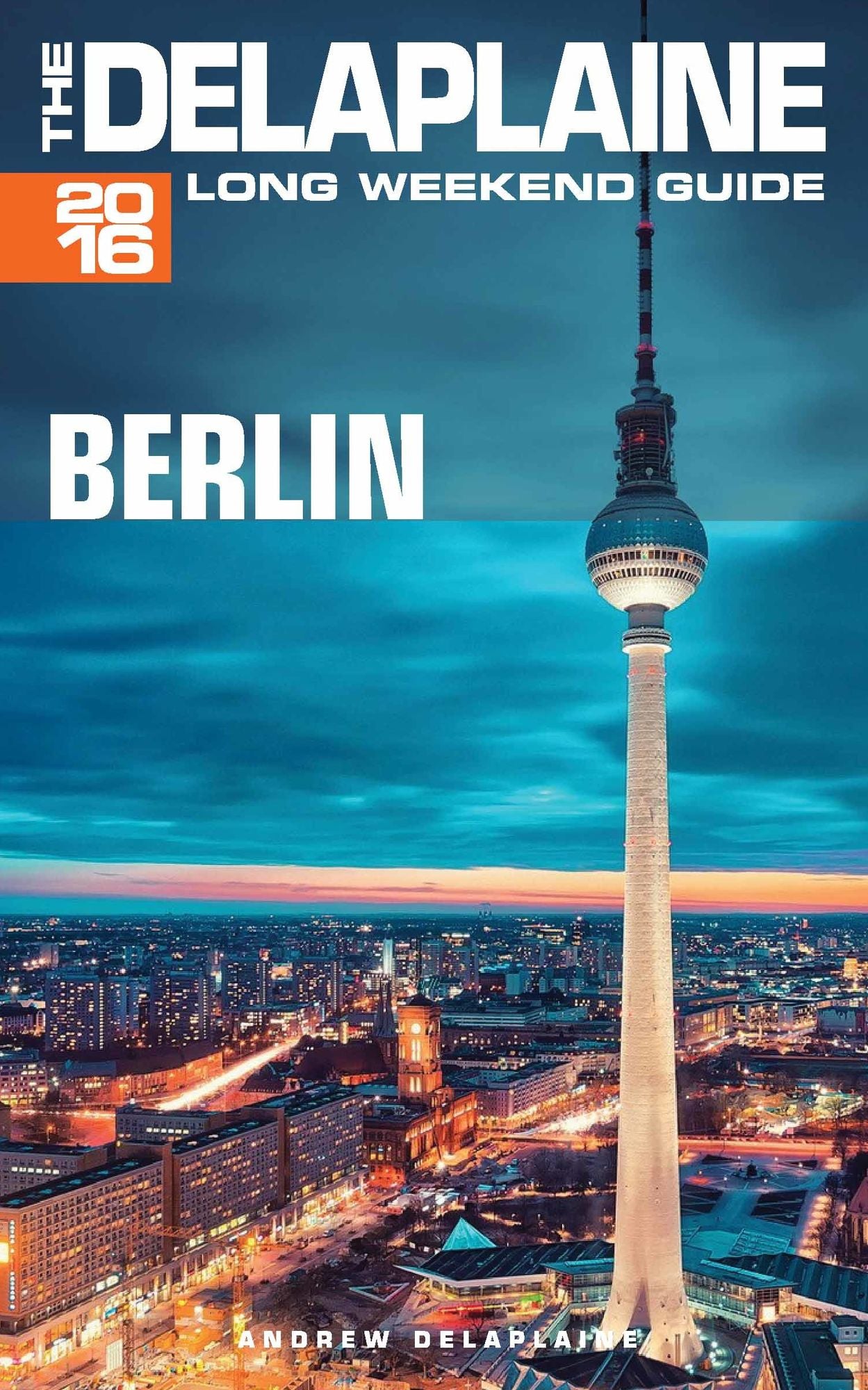 Berlin: The Delaplaine 2016 Long Weekend Guide