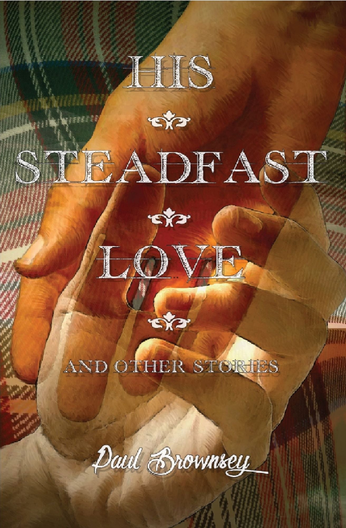 His Steadfast Love and Other Stories