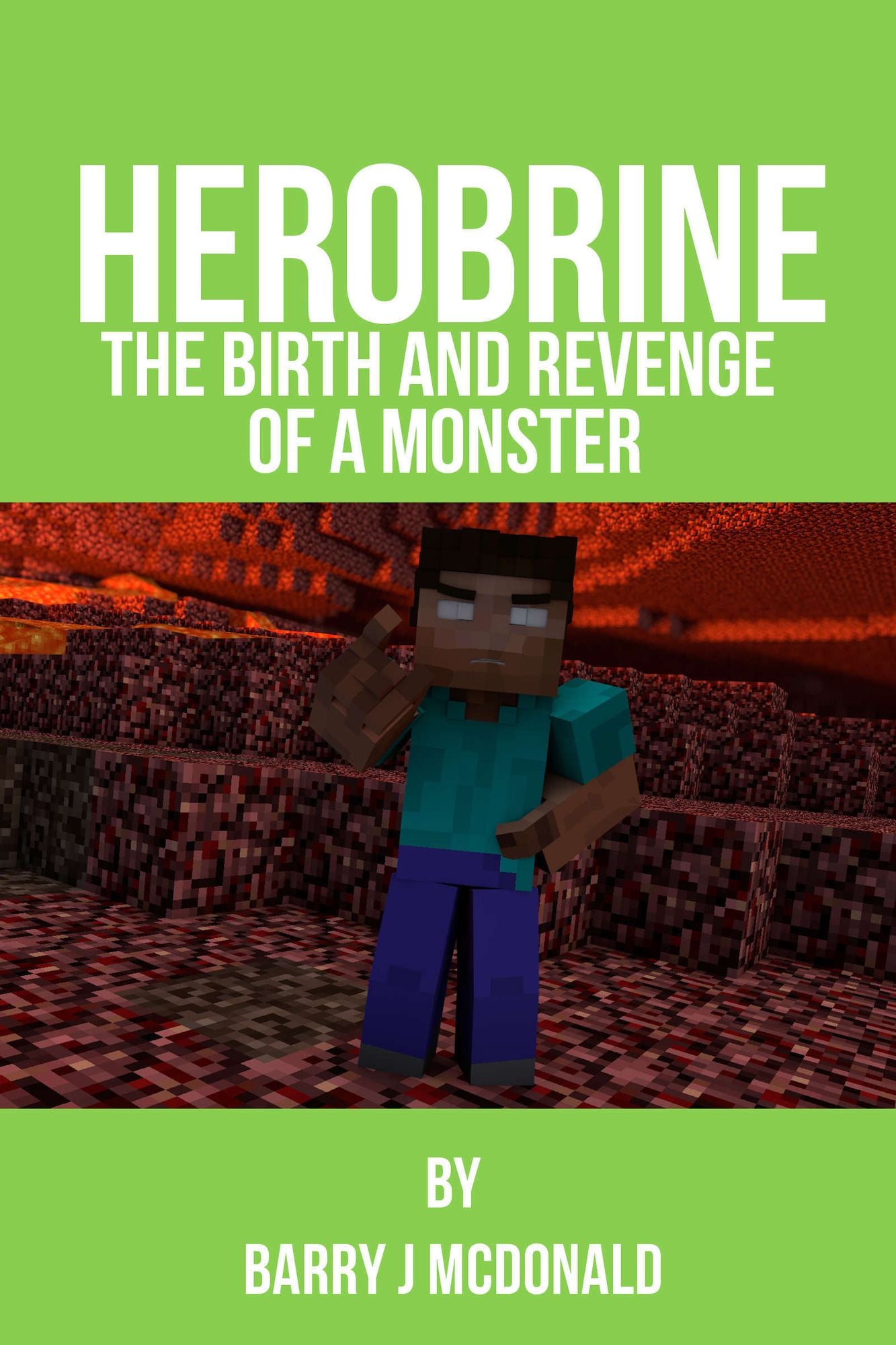 Herobrine: The Birth And Revenge Of A Monster