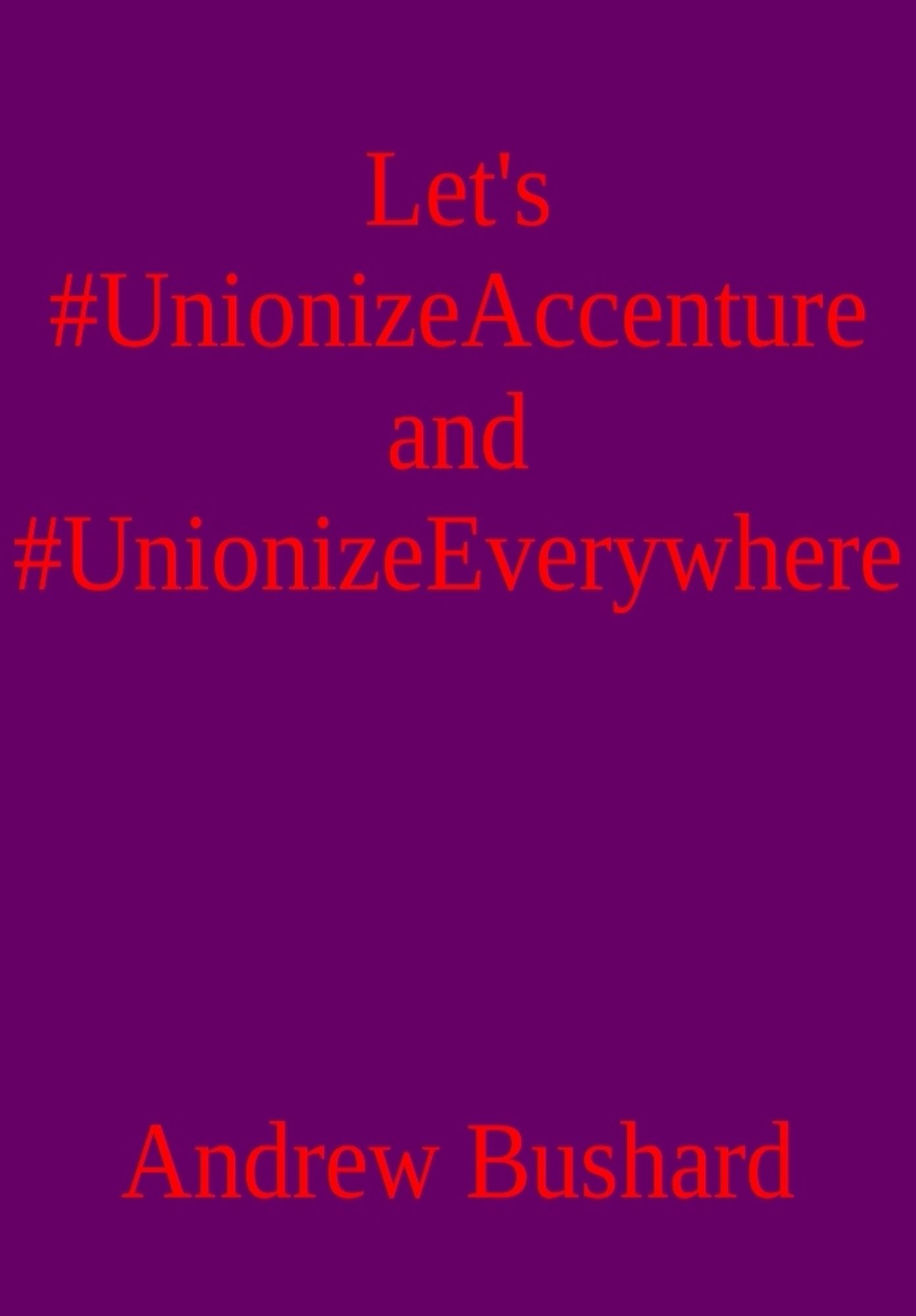 Let's #UnionizeAccenture and #UnionizeEverywhere