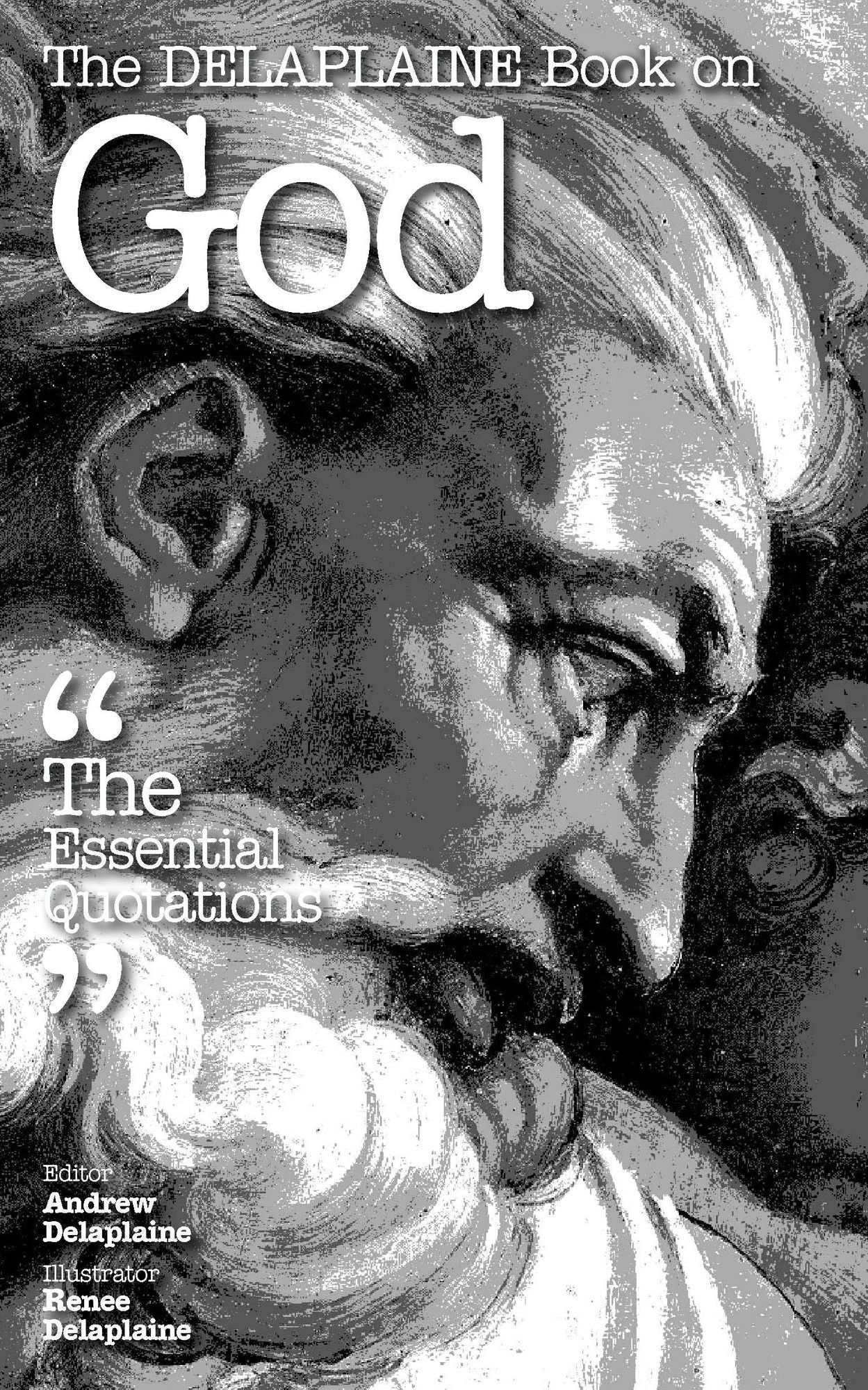The Delaplaine Book on God: The Essential Quotations