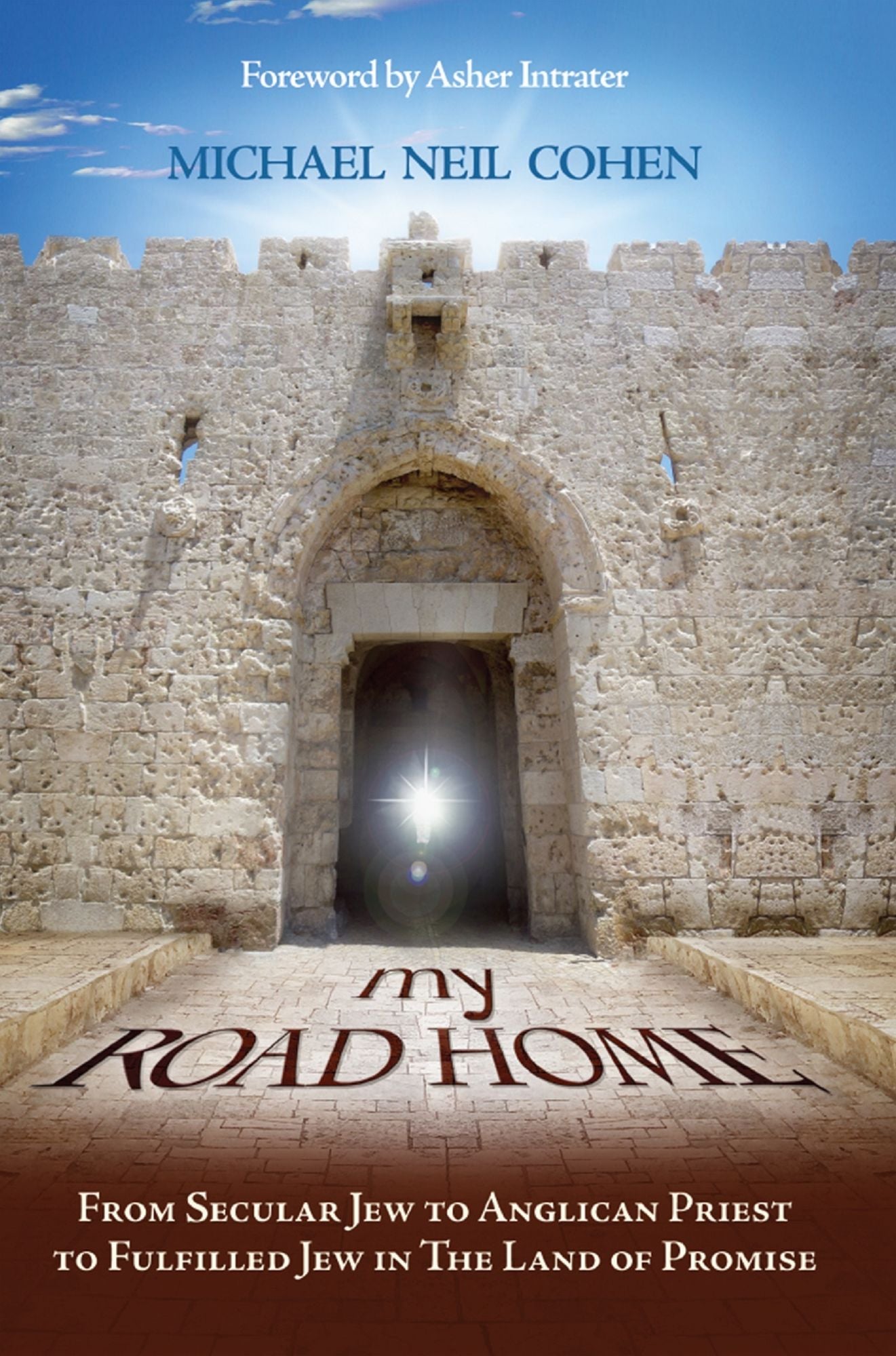 My Road Home: From Secular Jew to Anglican Priest to Fulfilled Jew in The Land of Promise