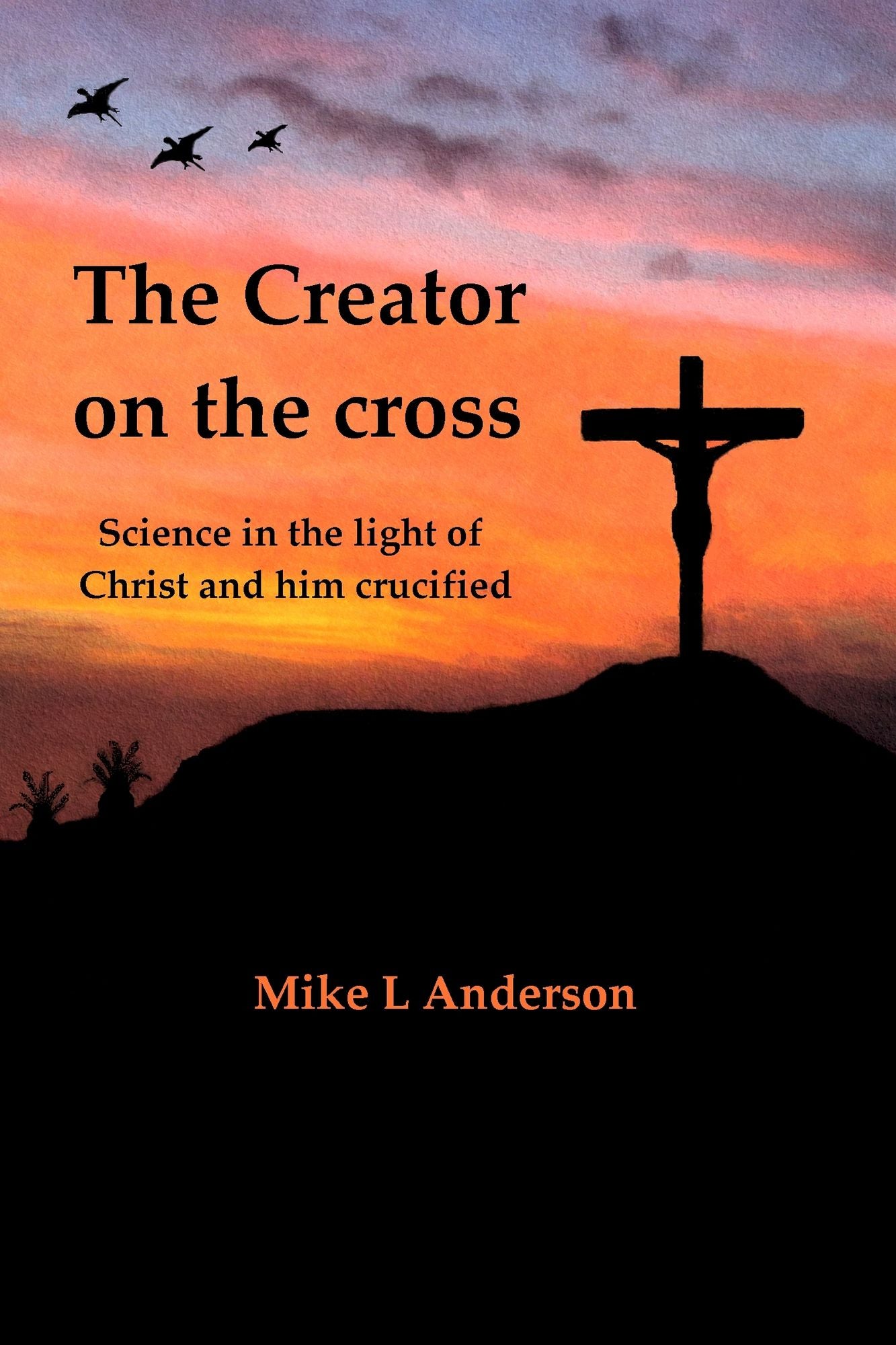 The Creator on the Cross: Science in the Light of Christ and Him Crucified