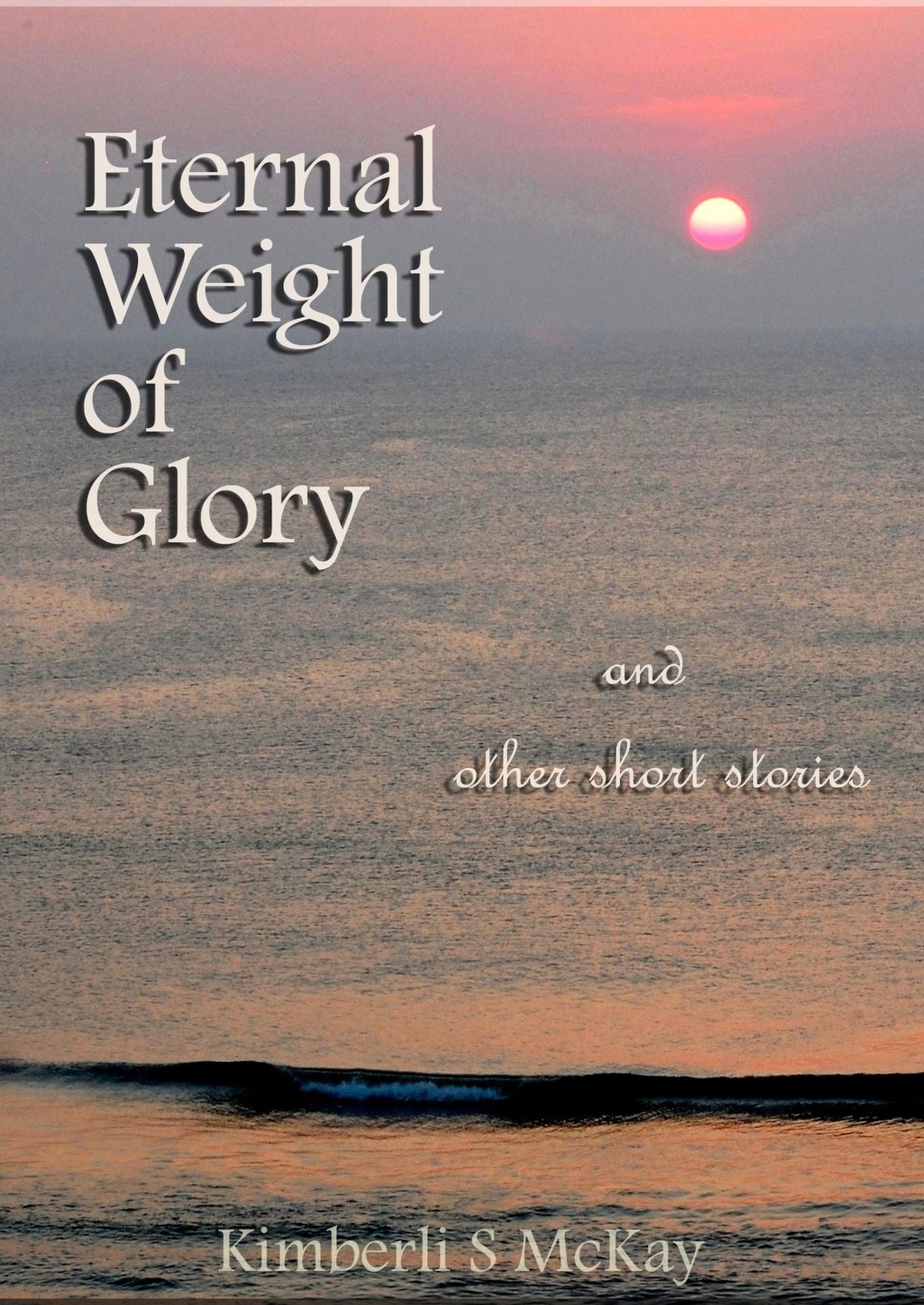 Eternal Weight of Glory And Other Short Stories