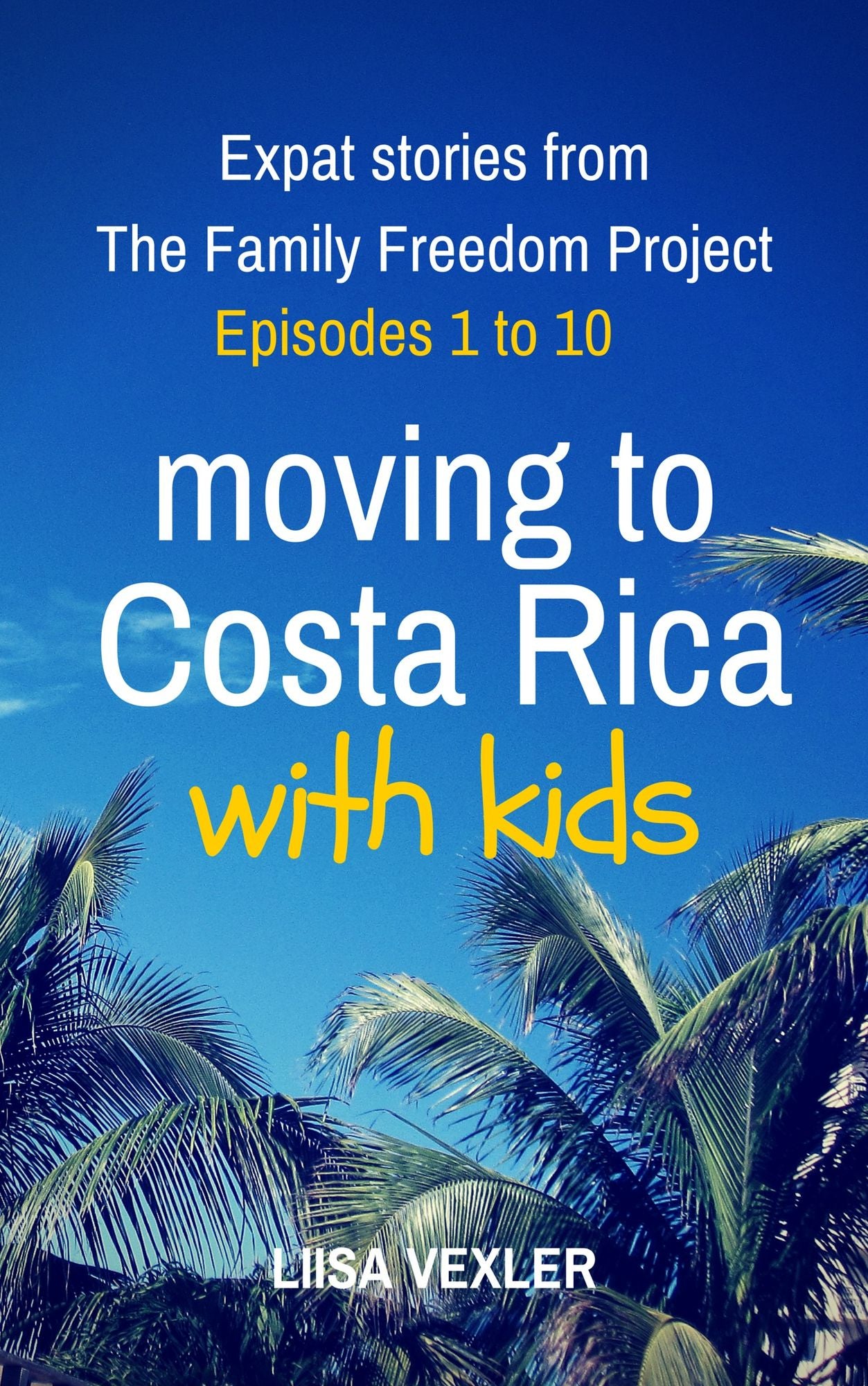 Moving to Costa Rica with Kids: Expat Stories from The Family Freedom Project - Episodes 1 to 10
