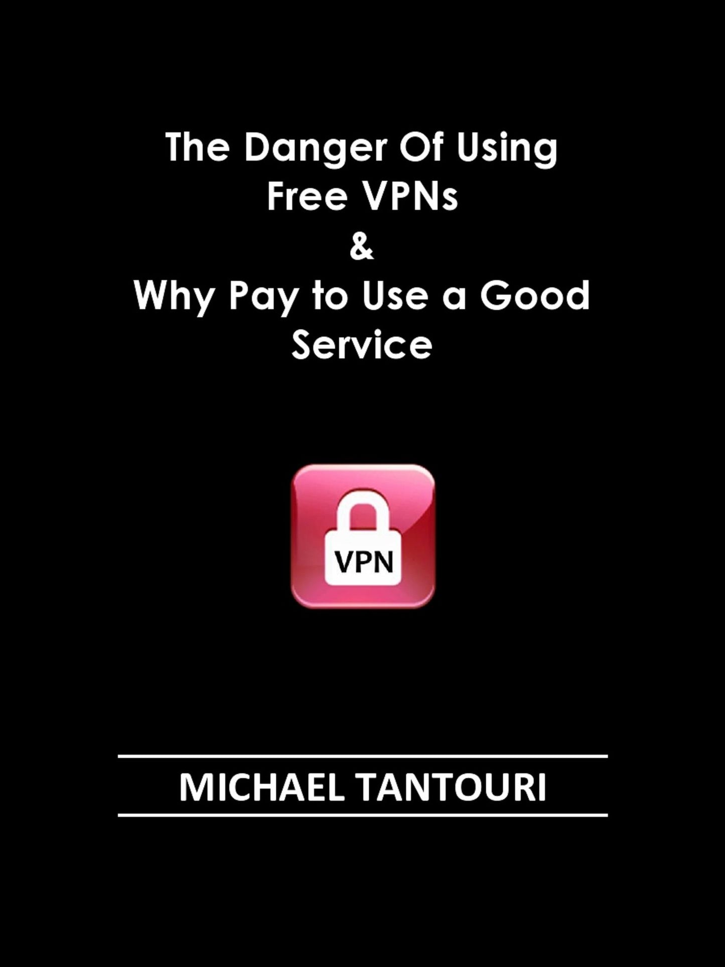 The Danger of Using Free VPNs & Why Pay to Use a Good Service