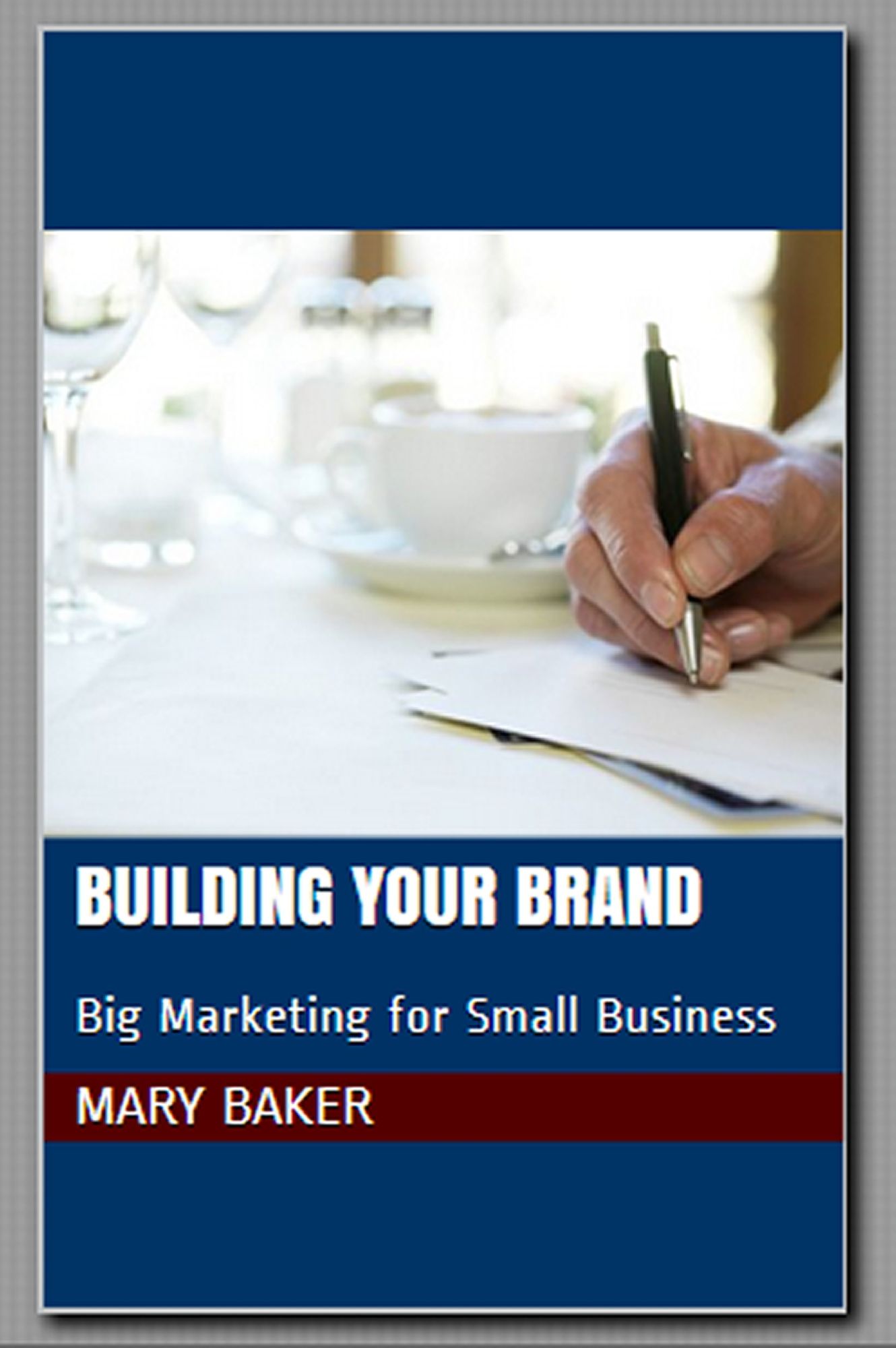Building Your Brand: Big Marketing for Small Business