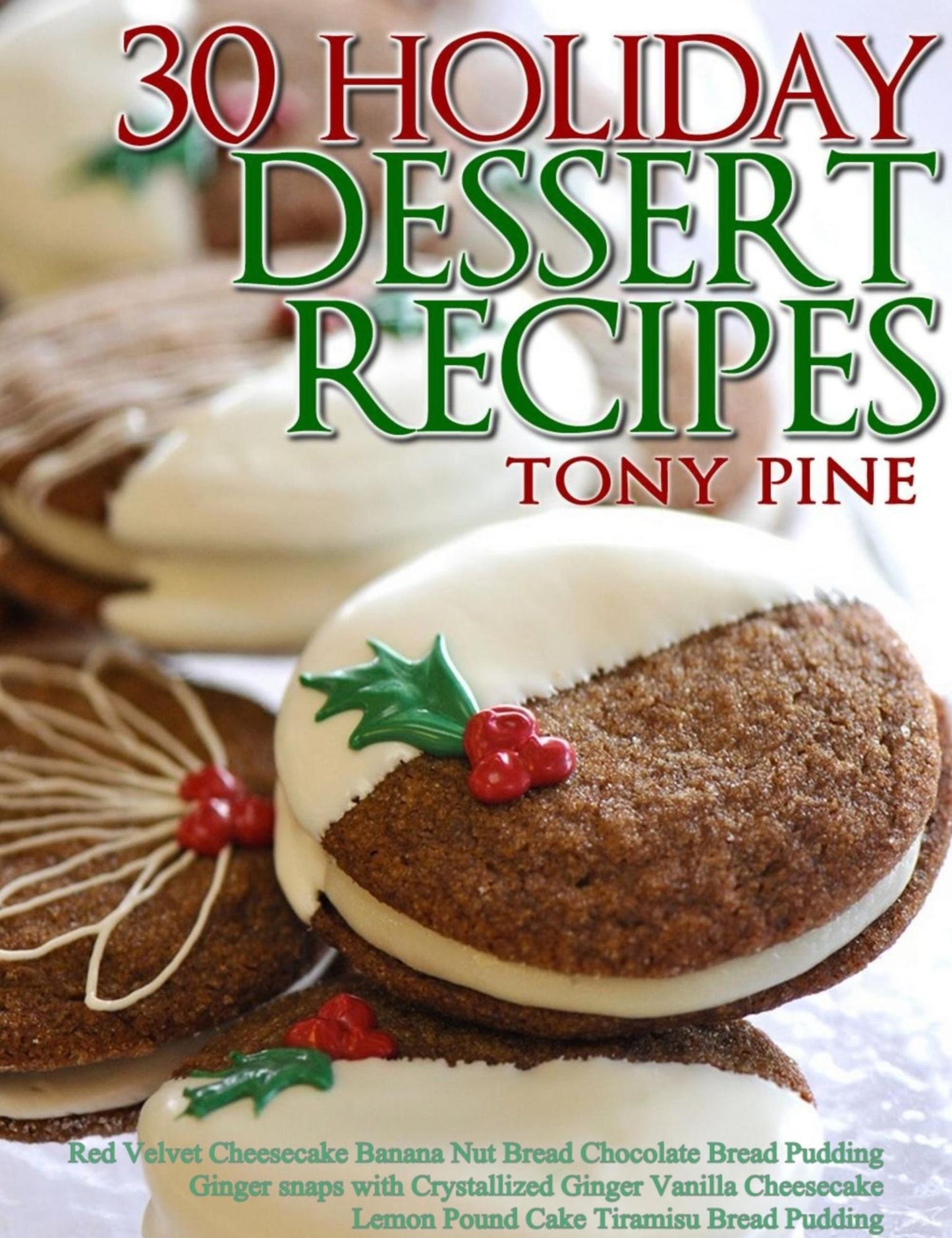 30 Holiday Dessert Recipes Red Velvet Cheesecake Banana Nut Bread Chocolate Bread Pudding Ginger snaps with Crystallized Ginger Vanilla Cheesecake Lemon Pound Cake Tiramisu Bread Pudding