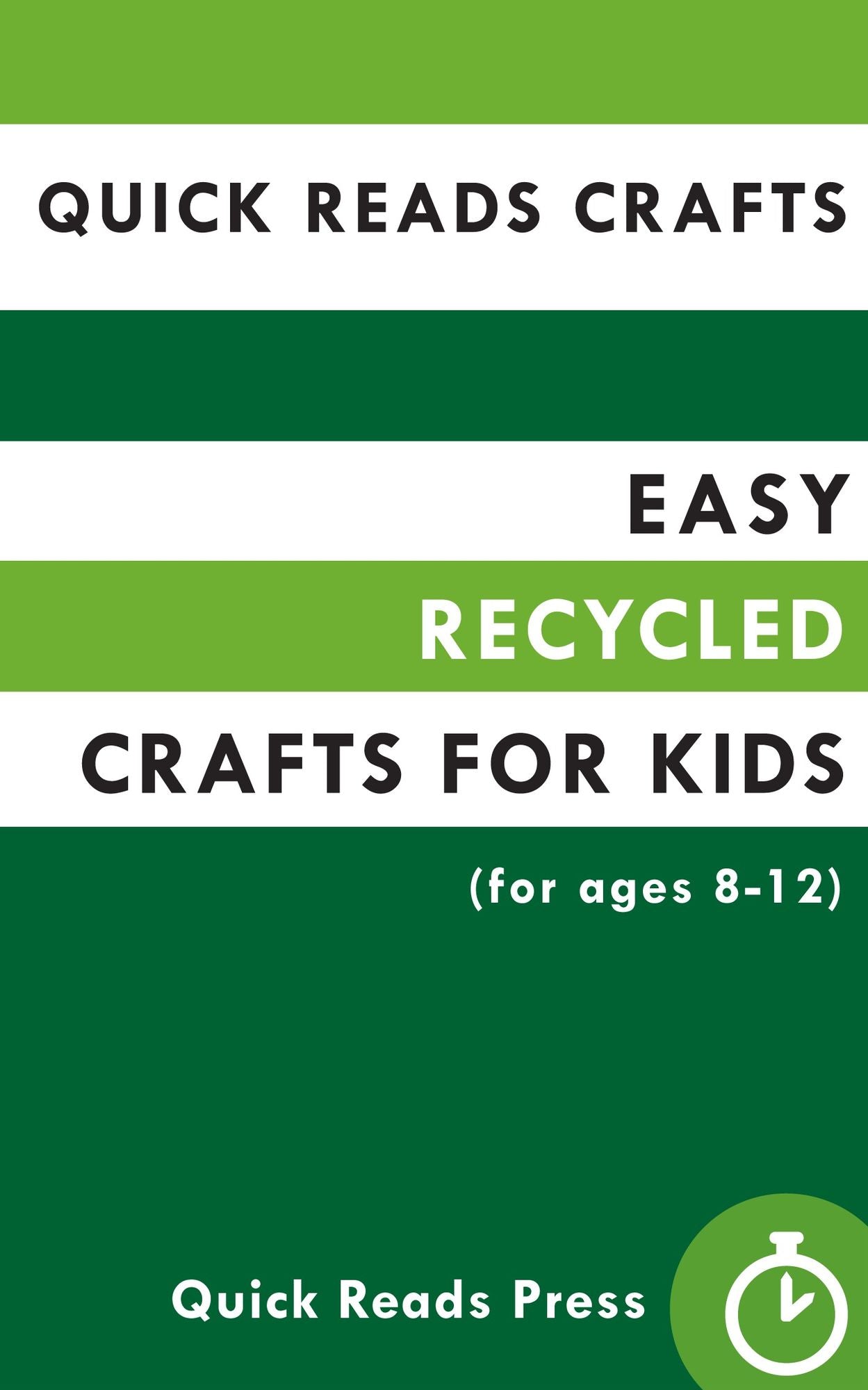 Quick Reads Crafts: Easy Recycled Crafts for Kids (for ages 8-12)