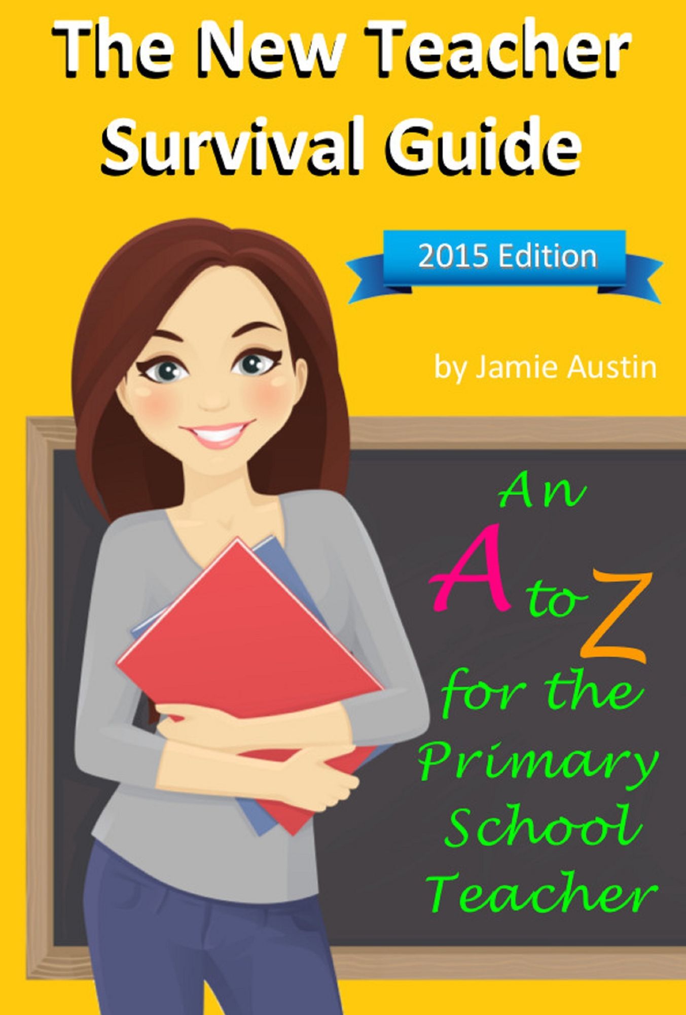 The New Teacher Survival Guide: An A-Z for the Primary School Teacher