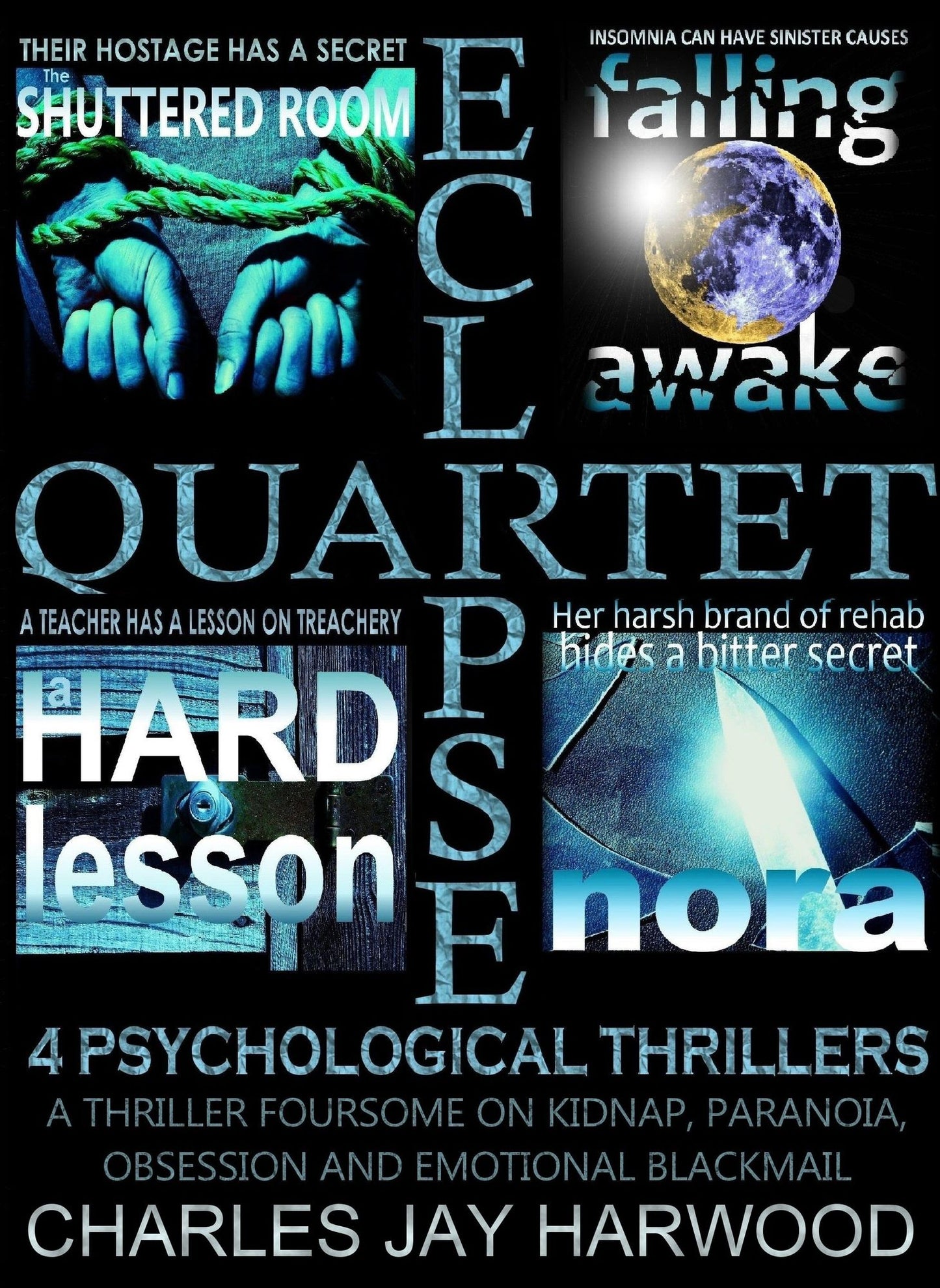 Eclipse Quartet: 4 Psychological Thrillers: a Thriller Foursome of Kidnap, Paranoia, Obsession and Emotional Blackmail