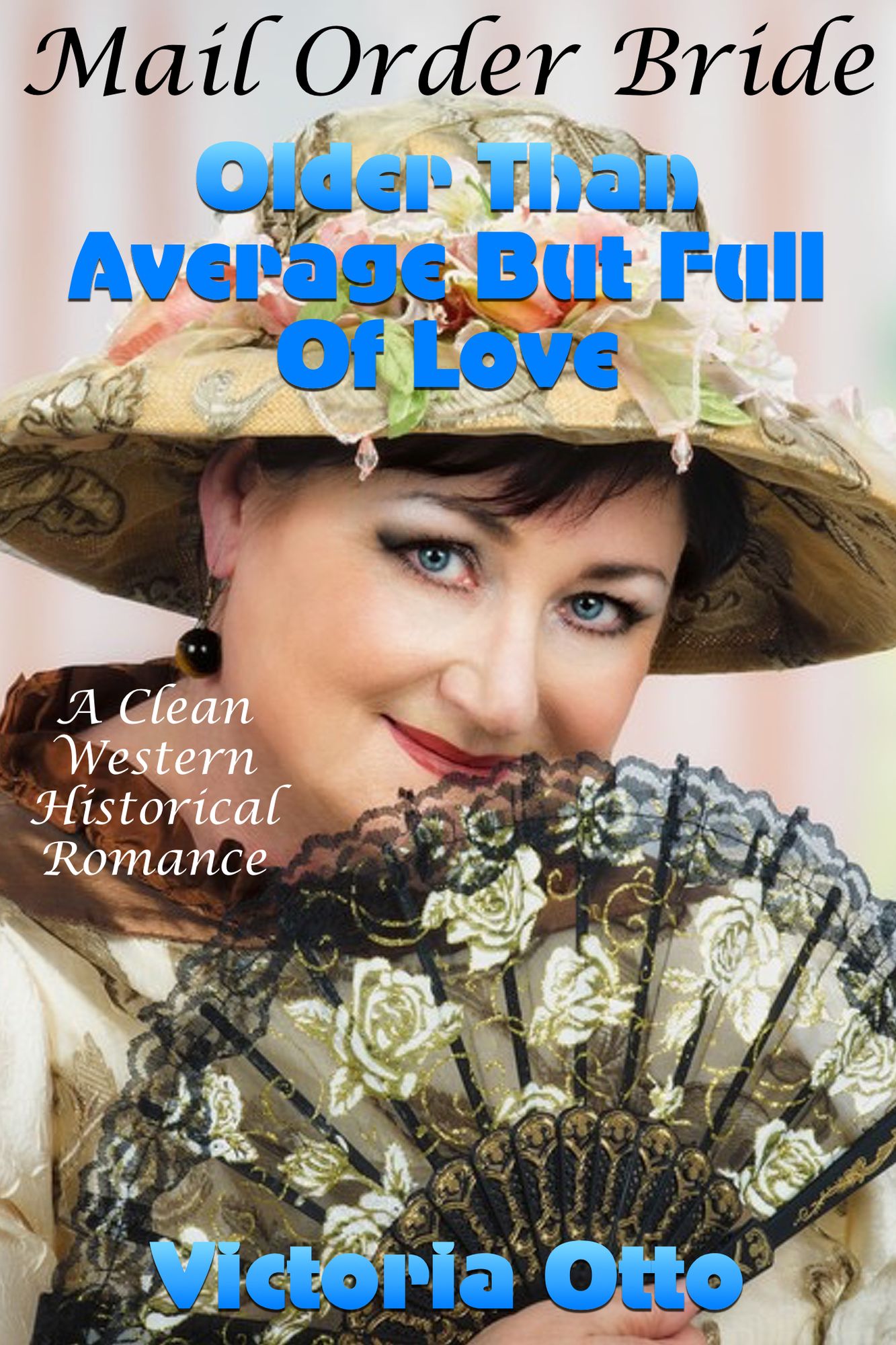 Mail Order Bride: Older Than Average But Full Of Love (A Clean Western Historical Romance)